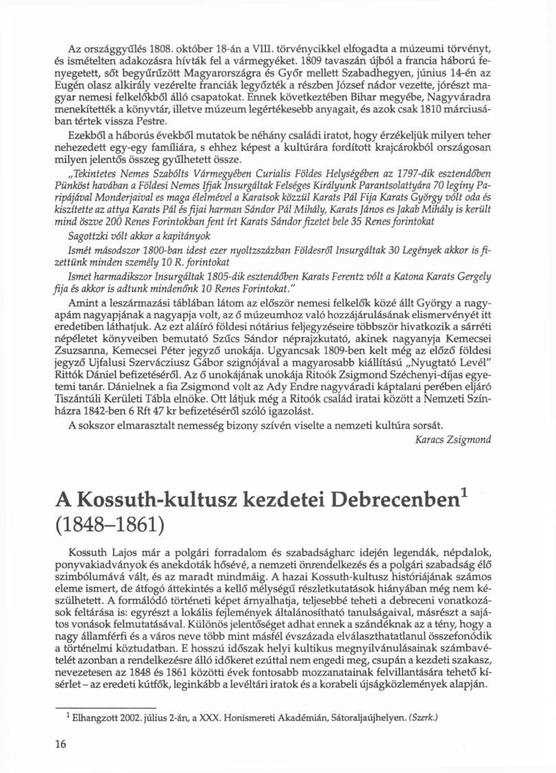 Az országgyűlés 1808. október 18-án a VIII. törvénycikkel elfogadta a múzeumi törvényt, és ismételten adakozásra hívták fel a vármegyéket.