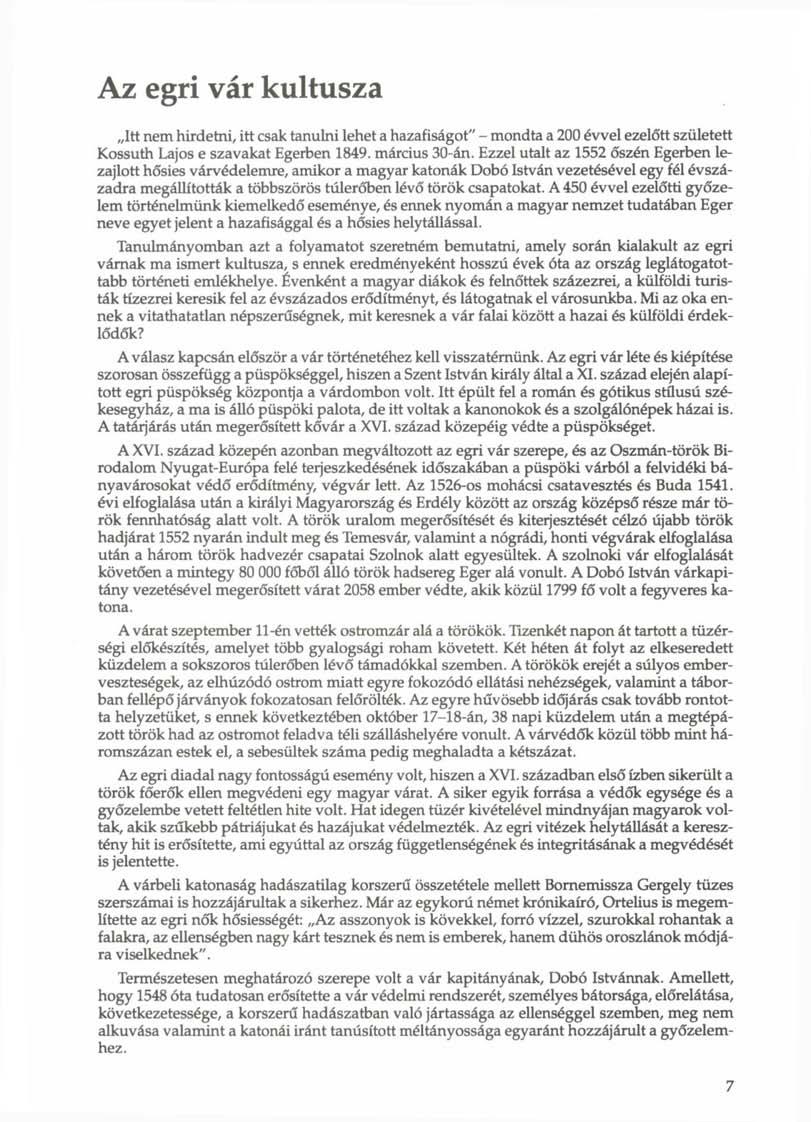 Az egri vár kultusza Itt nem hirdetni, itt csak tanulni lehet a hazafiságot" - mondta a 200 évvel ezelőtt született Kossuth Lajos e szavakat Egerben 1849. március 30-án.