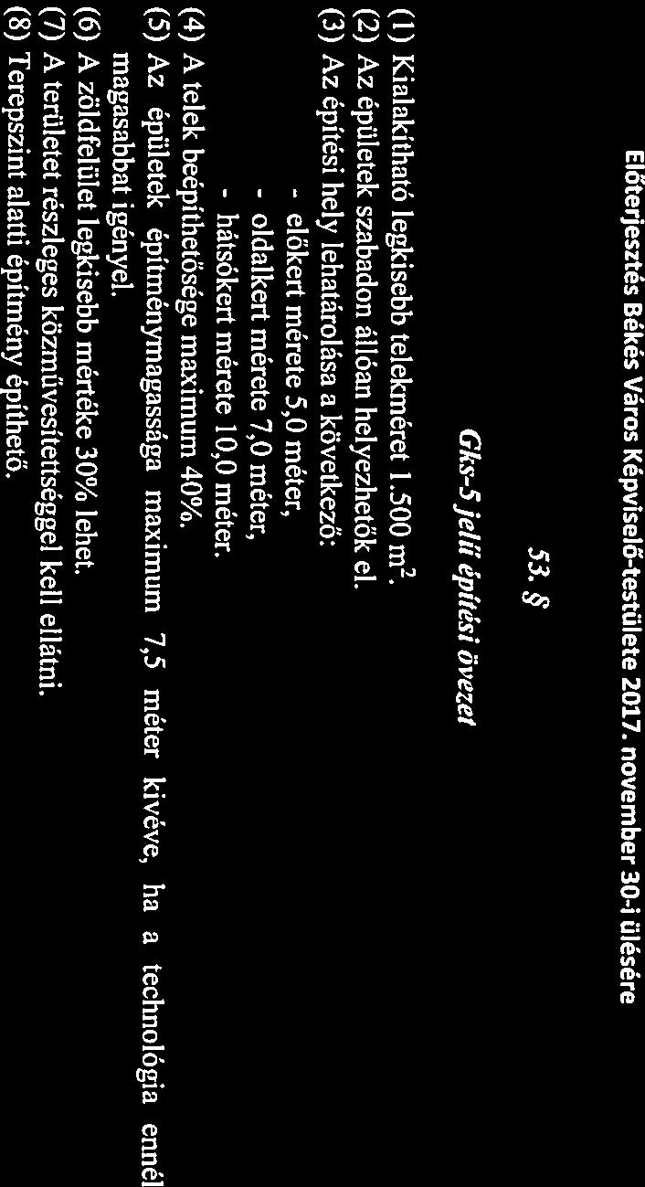 (5) Az épületek építménymgsság mximum 7,5 méter kivéve, h technológi ennél mgsbbt igényel. (6) A zöldfelület legkisebb mértéke 30% lehet. (7) A területet részleges közművesítettséggel kell ellátni.