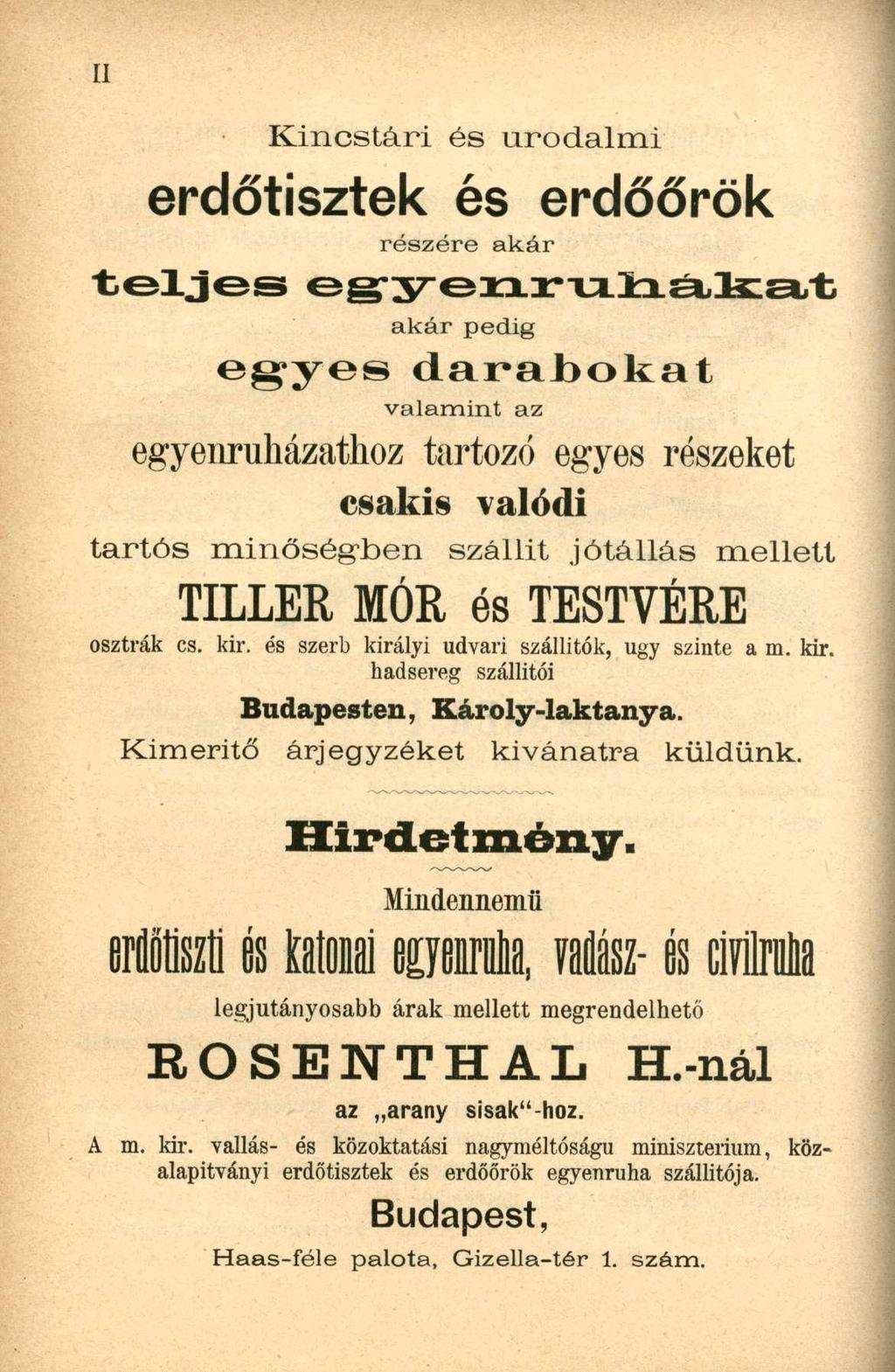 Kincstári és urodalmi erdőtisztek és erdőőrök részére akár t e l j e s e g y e n r u i i á k a t akár pedig e g y e s d a r a b o k a t valamint az egyenruházathoz tartozó egyes részeket csakis