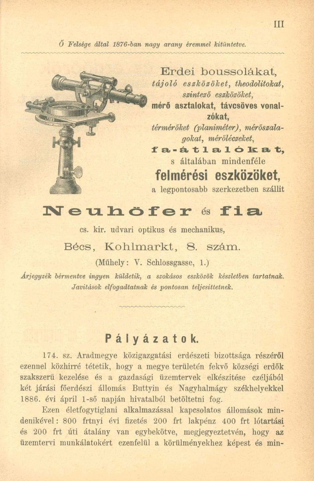 Ó Felsége áltál 1876-ban nagy arany éremmel kitüntetve.
