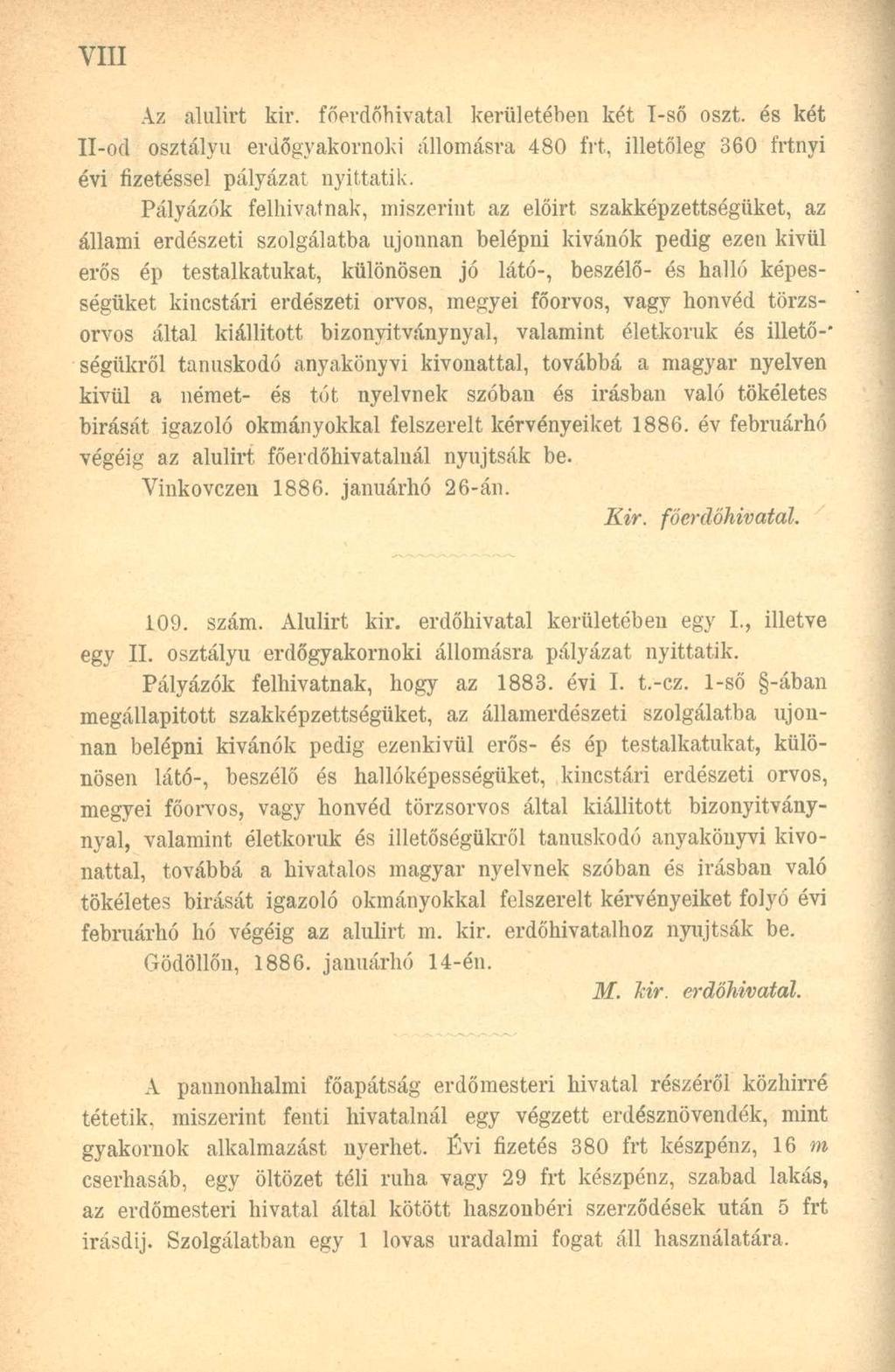 Az alulirt kir. főerdőhivatal kerületében két I-ső oszt. és két Il-od osztályú erdőgyakornoki állomásra 480 frt, illetőleg 360 frtnyi évi fizetéssel pályázat nyittatik.