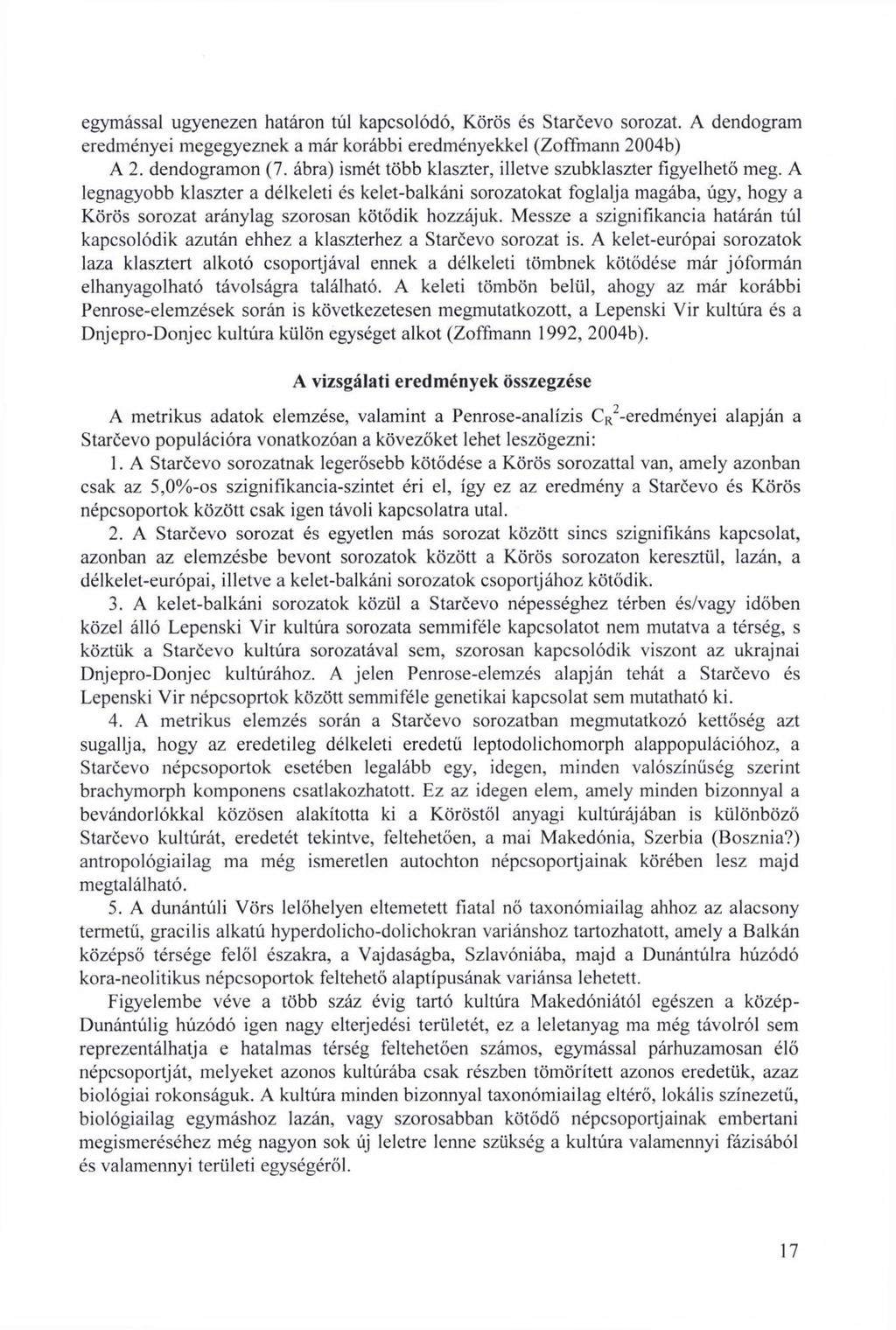 egymással ugyenezen határon túl kapcsolódó, Körös és Starcevo sorozat. A dendogram eredményei megegyeznek a már korábbi eredményekkel (Zoffmann 2004b) A 2. dendogramon (7.