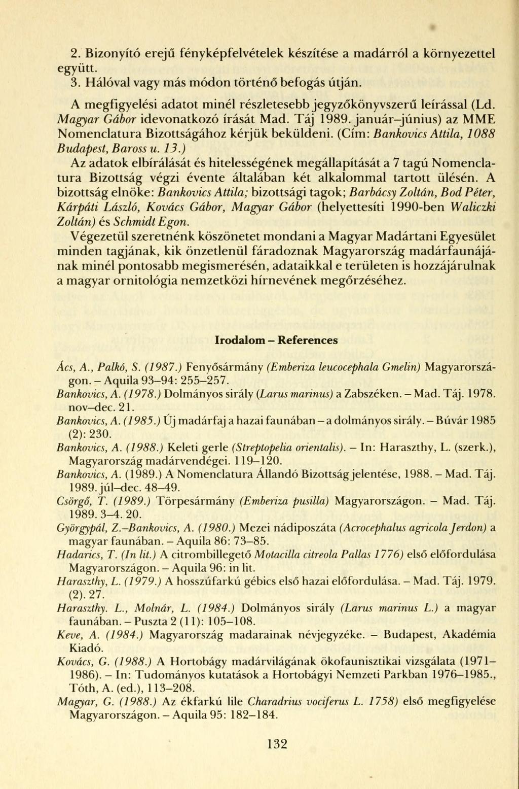 2. Bizonyító erejű fényképfelvételek készítése a madárról a környezettel együtt. 3. Hálóval vagy más módon történő befogás útján.