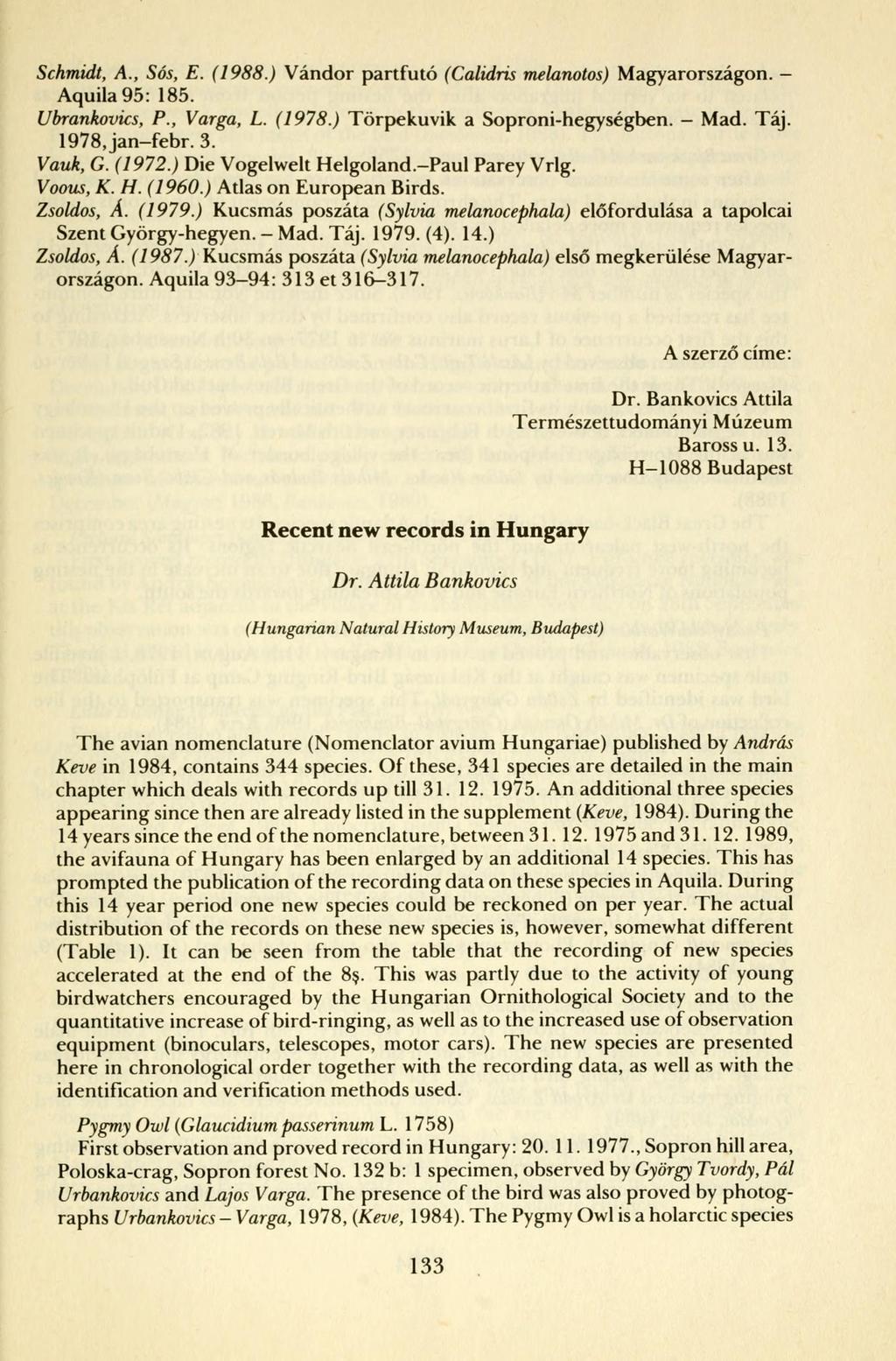 Schmidt, A., Sós, E. (1988.) Vándor partfutó (Calidris melanotos) Magyarországon. - Aquila 95: 185. Ubrankovics, P., Varga, L. (1978.) Törpekuvik a Soproni-hegységben. - Mad. Táj. 1978, jan-febr. 3.