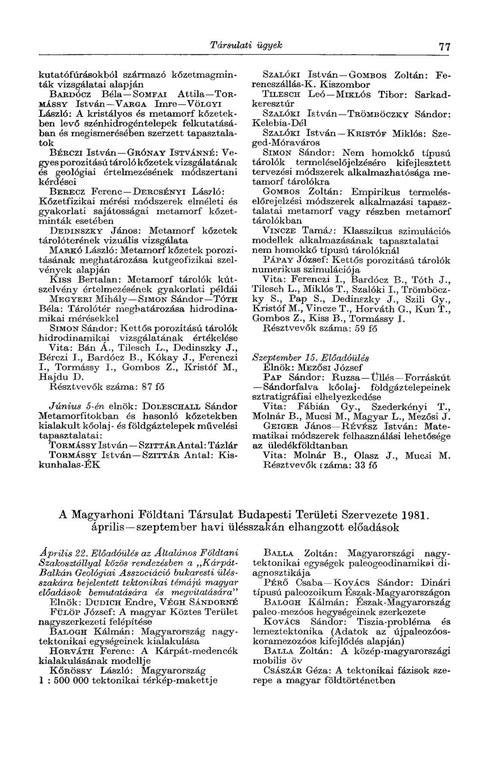 Társulati ügyek 77 kutatófúrásokból származó kőzetmagminták vizsgálatai alapján BARDÓCZ Béla SOMFAI Attila TOR MÁSSY István VARGA Imre VÖLGYI László: A kristályos és metamorf kőzetekben levő