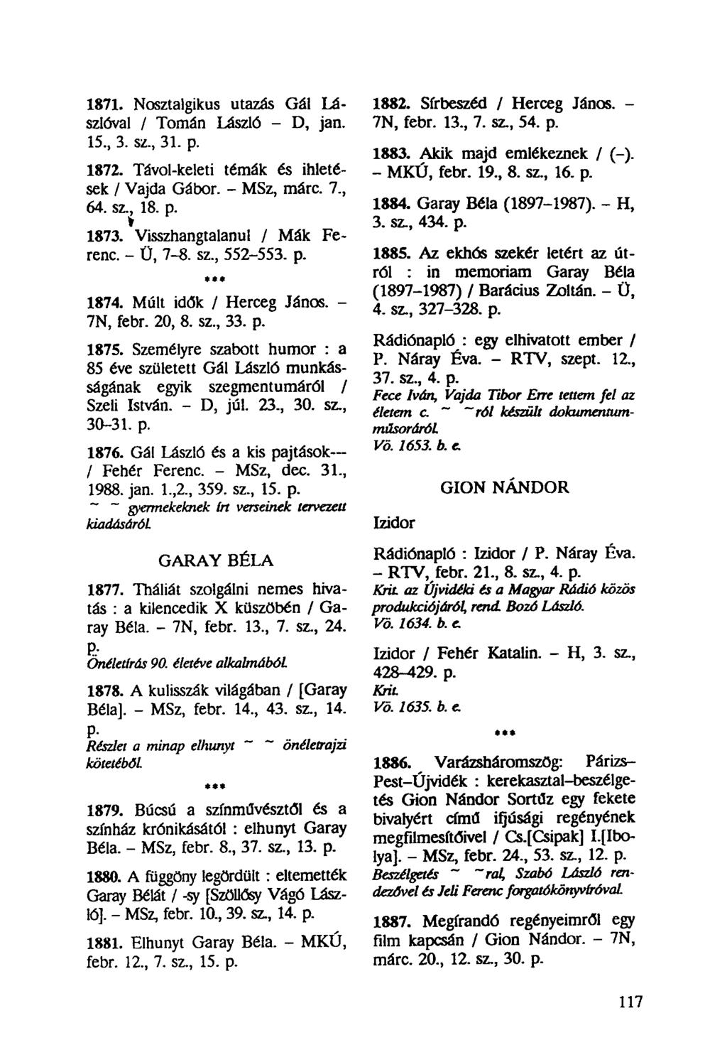 1871. Nosztalgikus utazás Gál Lászlóval / Tornán László - D, jan. 15, 3. sz, 31. p. 1872. Távol-keleti témák és ihletések / Vajda Gábor. - MSz, márc. 7, 64. sz, 18. p. 1873.