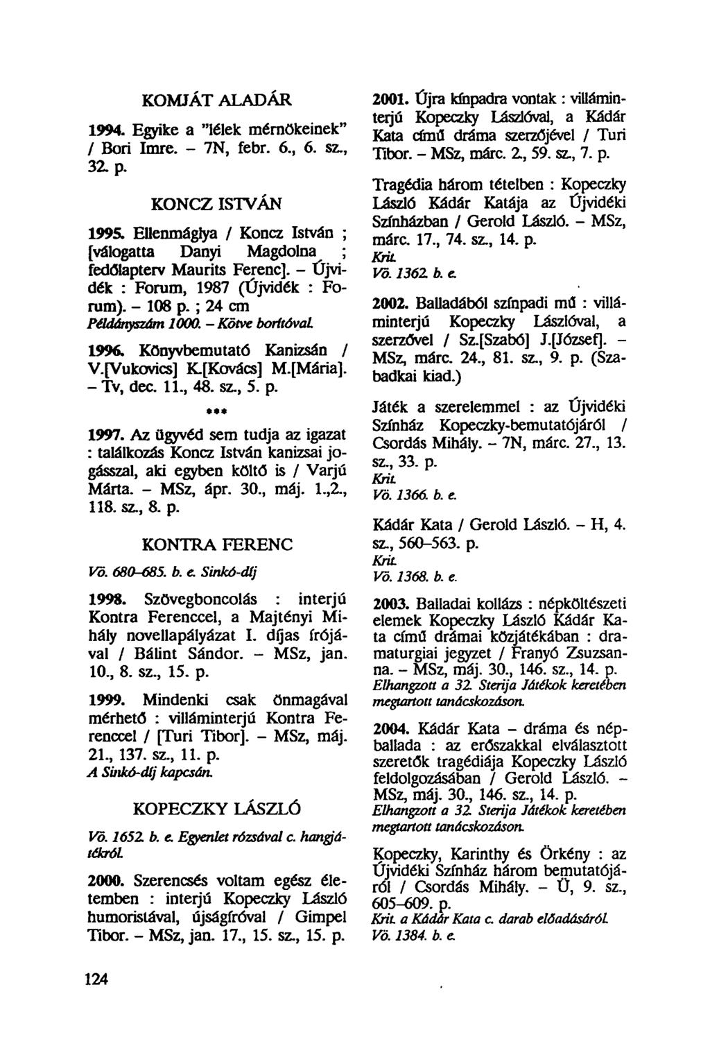 KOMJÁT ALADÁR 1994. Egyike a "lélek mérnökeinek" / Bori Imre. - 7N, febr. 6, 6. sz, 32. p. KONCZ ISTVÁN 1995. Ellenmáglya / Koncz István ; [válogatta Danyi Magdolna ; fedölapterv Maurits Ferenc].