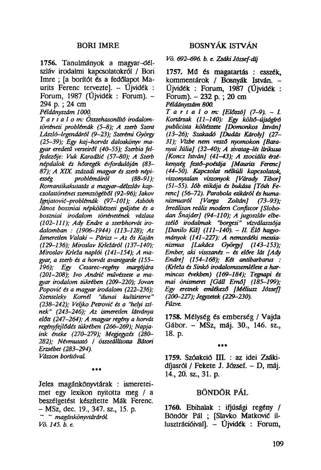 BORI IMRE 1756. Tanulmányok a magyar-délszláv irodalmi kapcsolatokról / Bori Imre ; [a borítót és a fedőlapot Maurits Ferenc tervezte]. - Újvidék : Forum, 1987 (Újvidék : Forum). - 294 p.