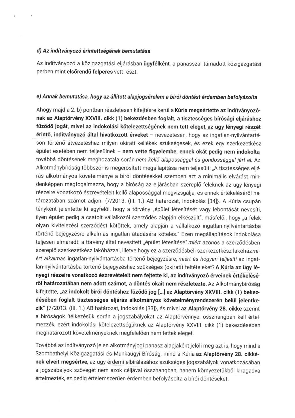 d) Az inditványozó érintettségének bemutatása Az indítványozó a közigazgatási eljárásban ügyfélként, a panasszal támadott közigazgatási perben mint elsőrendű felperes vett részt.