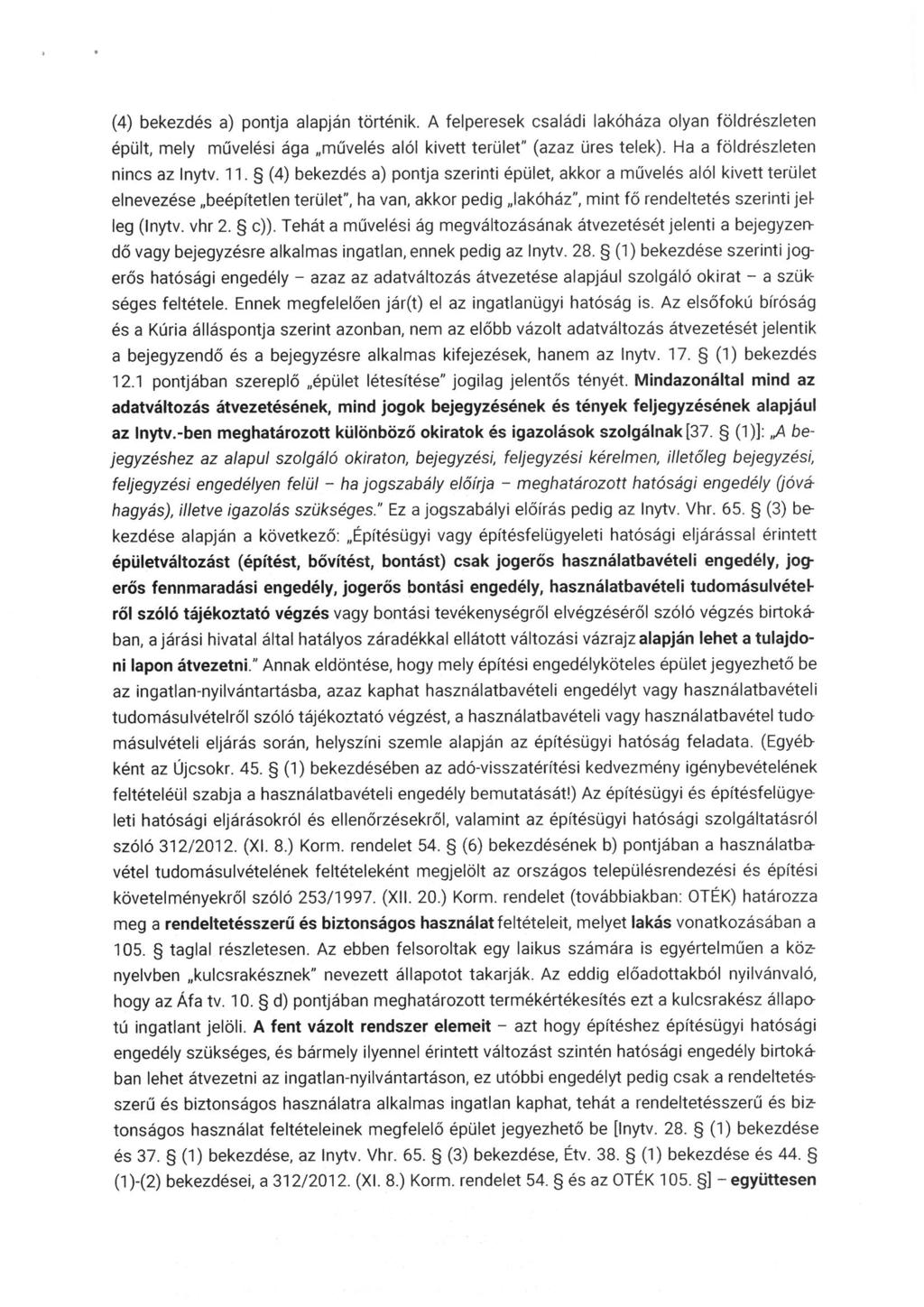 (4) bekezdés a) pontja alapján történik. A felperesek családi lakóháza olyan földrészleten épült, mely művelési ága "művelés alól kivett terület" (azaz üres telek). Ha a földrészleten nincs az Inytv.