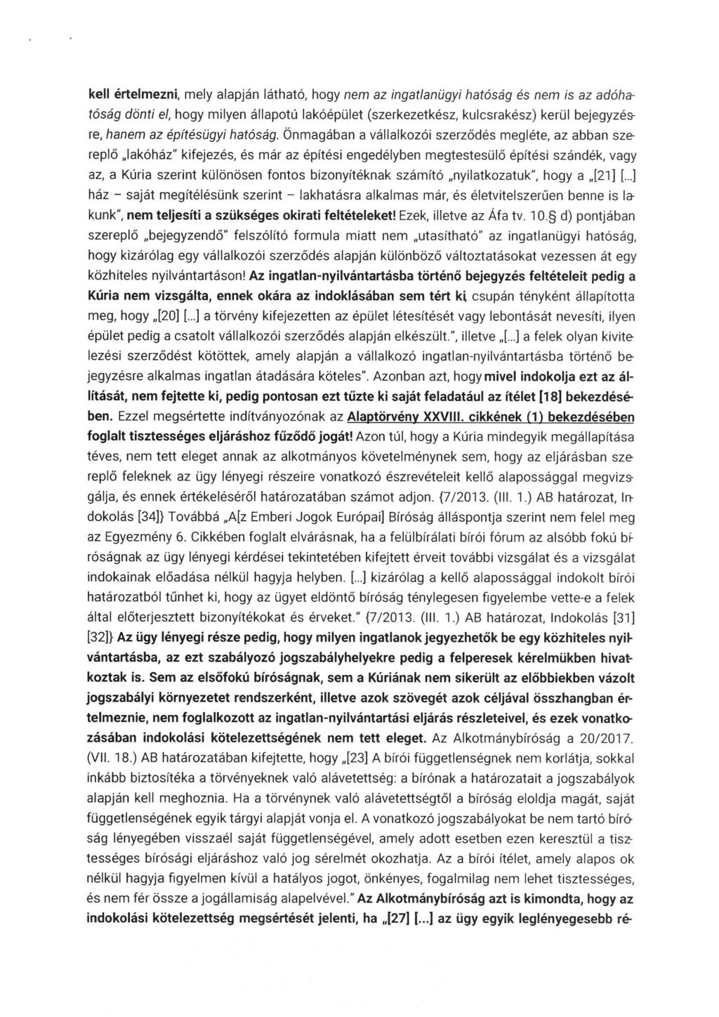 kell értelmezni, mely alapján látható, hogy nem az ingatlanügyi hatóság és nem is az adóhatóság dönti el, hogy milyen állapotú lakóépület (szerkezetkész, kulcsrakész) kerül bejegyzésre, hanem az