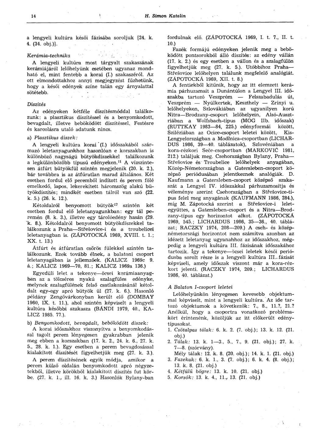 14 H. Simon Katalin a lengyeli kultúra késői fázisába soroljuk [24. к. 4. (34. obj.)].