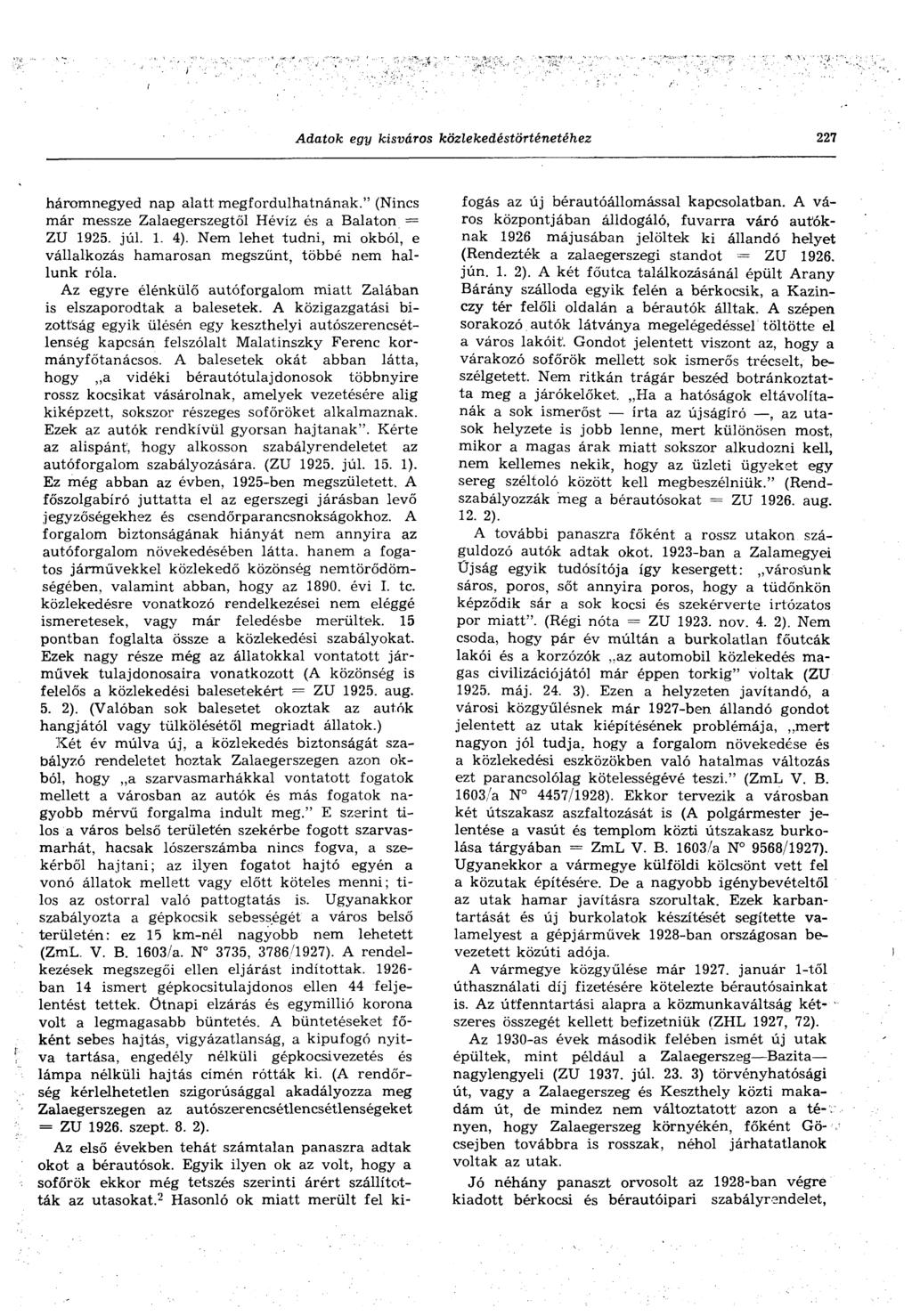 Adatok egy kisváros közlekedéstörténetéhez 227 háromnegyed nap alatt megfordulhatnának." (Nincs már messze Zalaegerszegtől Hévíz és a Balaton = ZU 1925. júl. 1. 4).