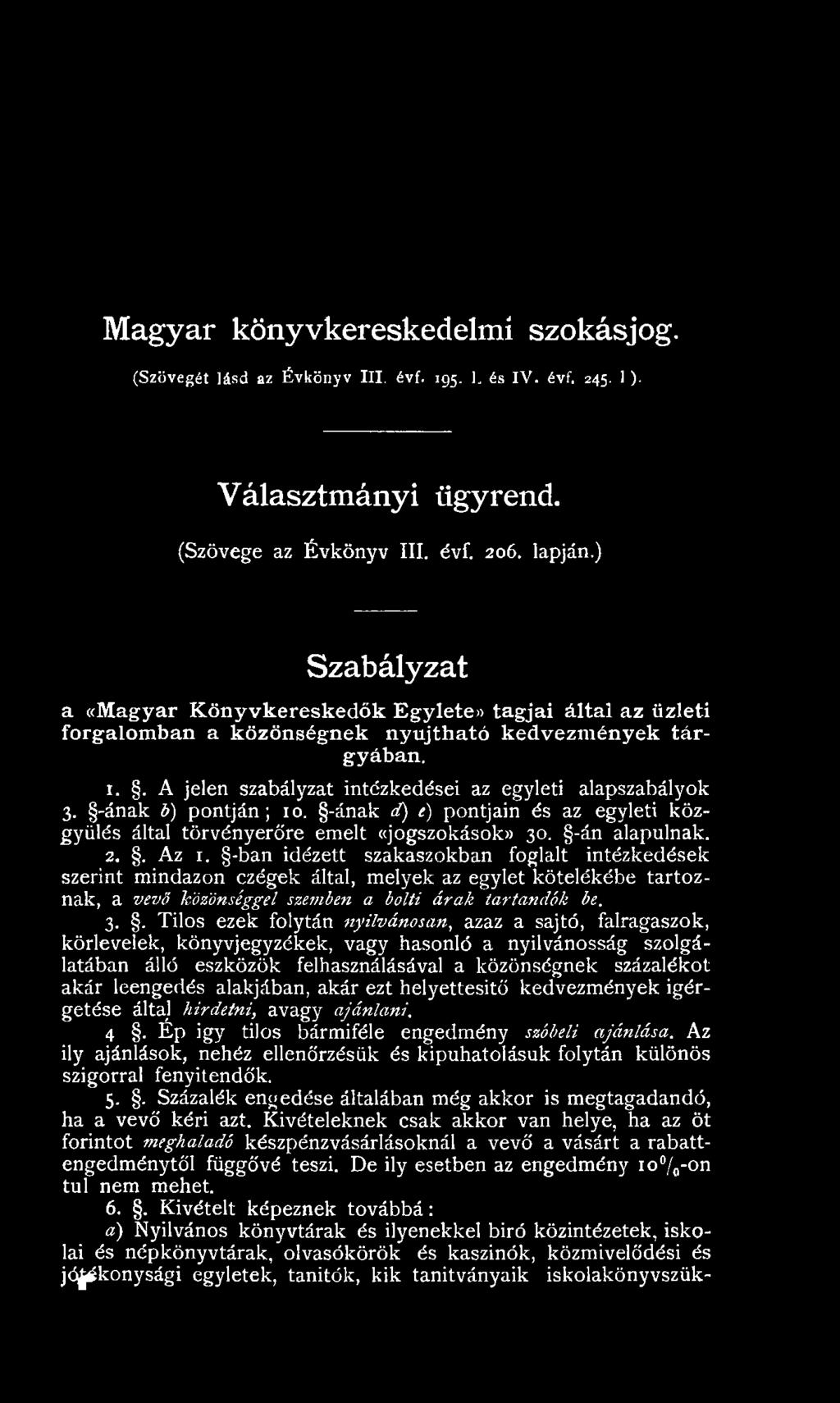 . Tilos ezek folytán nyilvánosan, azaz a sajtó, falragaszok, körlevelek, könyvjegyzékek, vagy hasonló a nyilvánosság szolgálatában álló eszközök felhasználásával a közönségnek százalékot akár