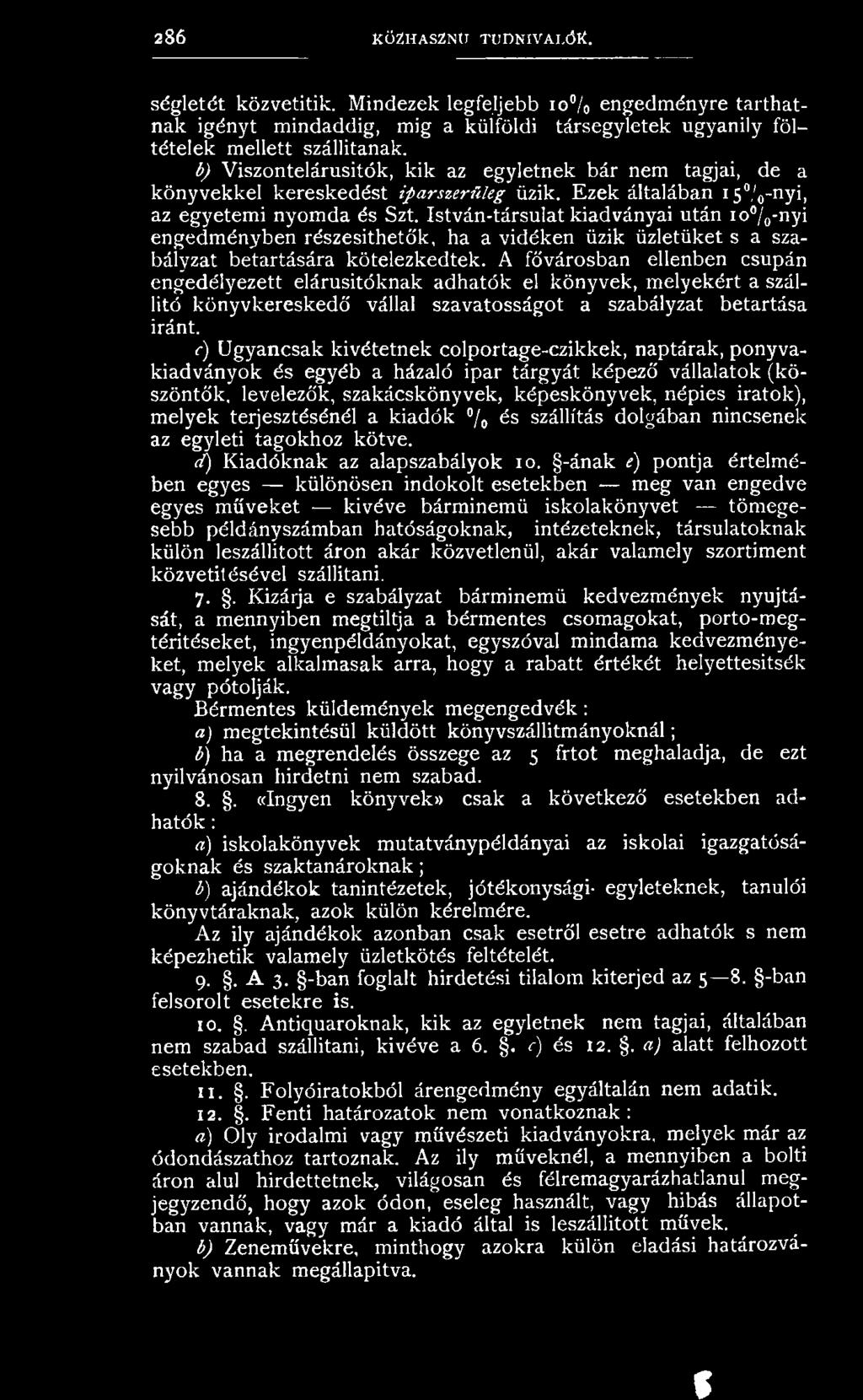 István-társulat kiadványai után io'vo-nyi engedményben részesíthetők, ha a vidéken űzik üzletüket s a szabályzat betartására kötelezkedtek.