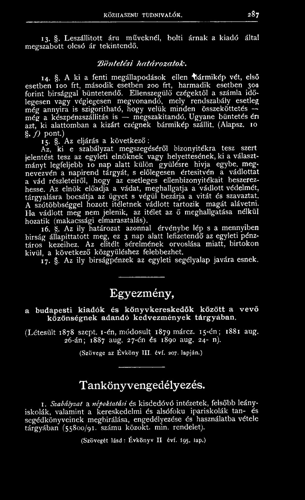 . Az eljárás a következő : Az, ki e szabályzat megszegéséről bizonyítékra tesz szert jelentést tesz az egyleti elnöknek vagy helyettesének, ki a választmányt legfeljebb 10 nap alatt külön gyűlésre