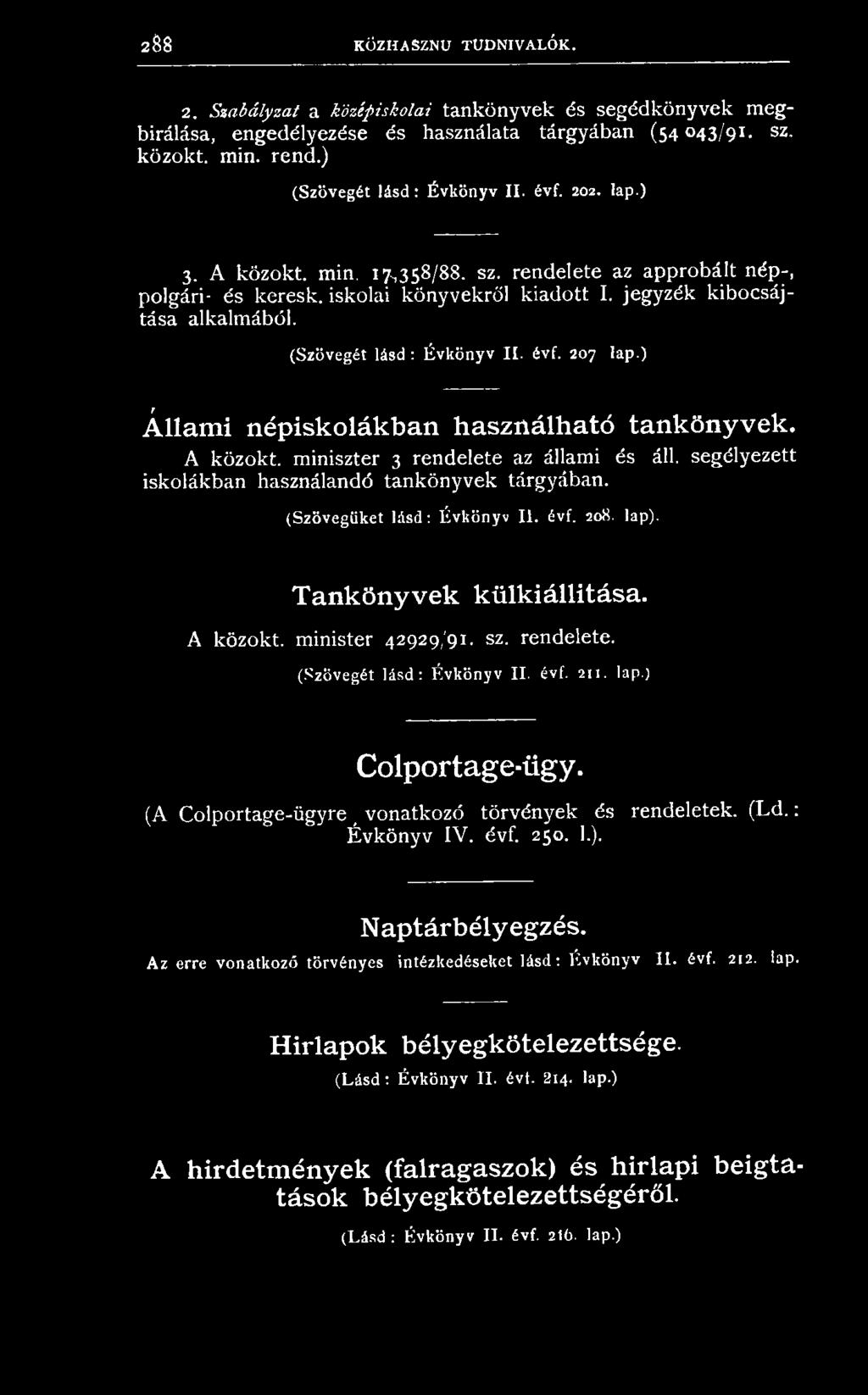 (Szövegét lásd : É vkönyv II. évf. 207 lap.) Állam i népiskolákban használható tankönyvek. A közokt. miniszter 3 rendelete az állami és áll. segélyezett iskolákban használandó tankönyvek tárgyában.