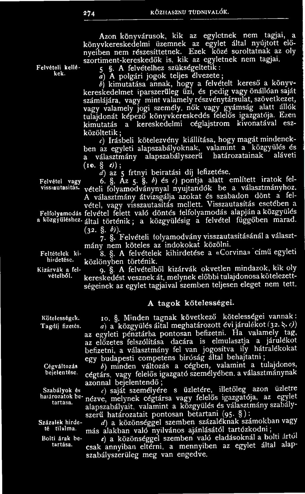 F elvételi kellé- j, A felvételhez szükségeltetik: kek a) A polgári jogok teljes élvezete; b) kimutatása annak, hogy a felvételt kereső a könyvkereskedelmet iparszerűleg űzi, és pedig vagy önállóan