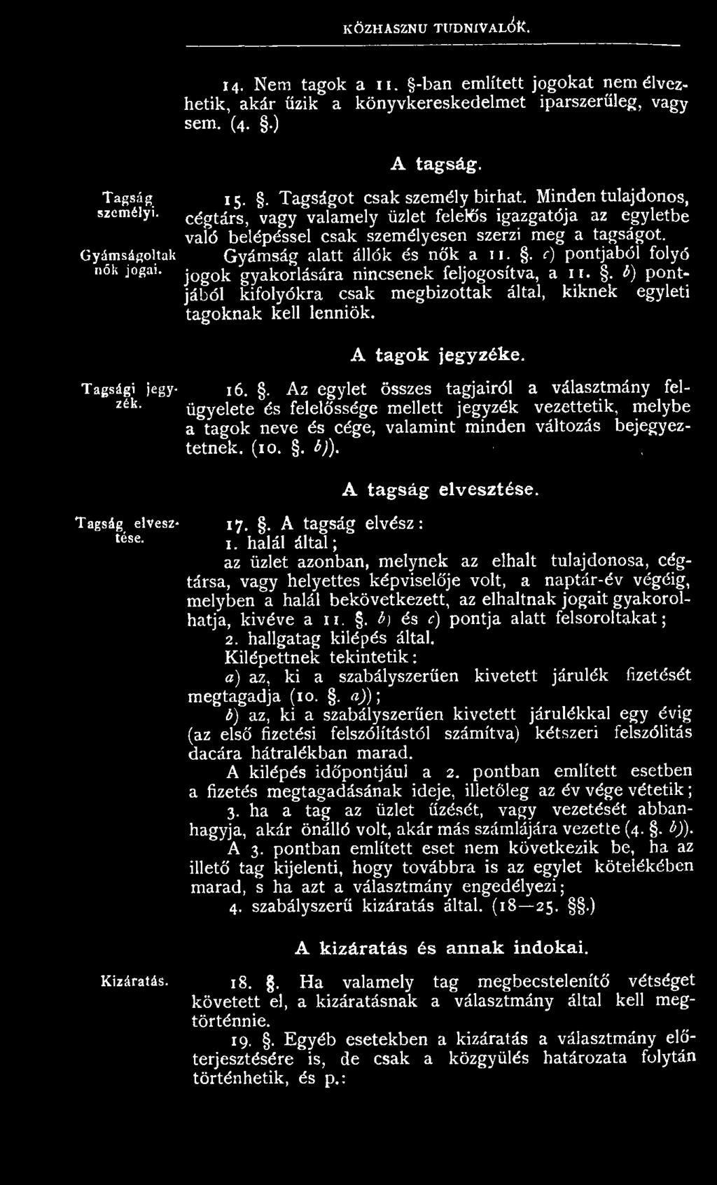 Minden tulajdonos, cégtárs, vagy valamely üzlet felelős igazgatója az egyletbe való belépéssel csak személyesen szerzi meg a tagságot. Gyámság alatt állók és nők a 11.