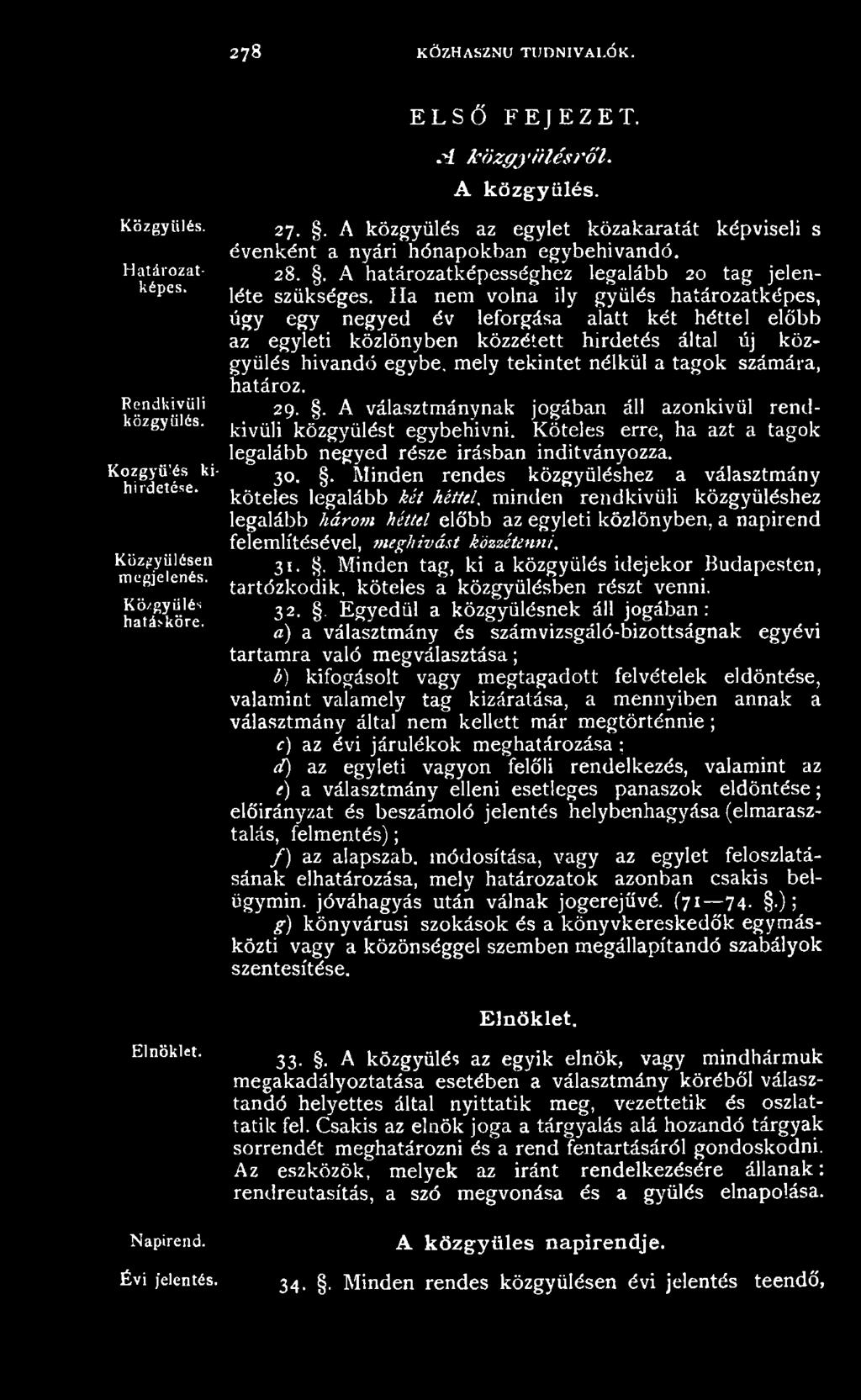 . Minden rendes közgyűléshez a választmány köteles legalább két héttel, minden rendkívüli közgyűléshez legalább három héttel előbb az egyleti közlönyben, a napirend felemlítésével, meghívást