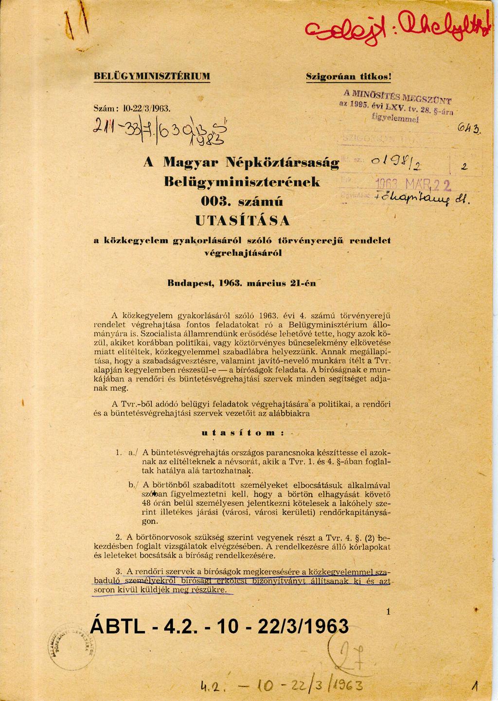 B E L Ü G Y M IN ISZTÉR IU M S z i g o r ú a n t i t k o s! Szám: 10-22/ 3/1963. A M a g y a r Né p k ö z tá r s a s á g B e l ü g y m in i s z te r é n e k 0 0 3.