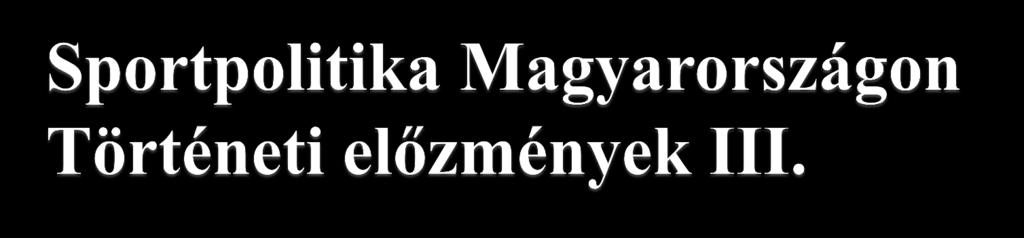 A rendszerváltás: Egyesülési jogról szóló 1989. évi II. törvény (Etv.); A helyi önkormányzatokról szóló 1990. évi LXV.