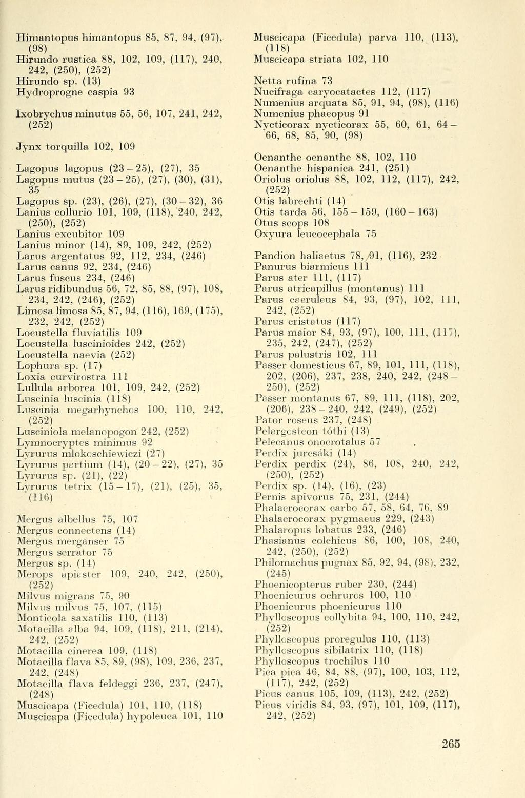 Himantopus himantopus 85, 87, 94, (97),. (98) Hirundo rustica 88, 102, 109, (117), 240, 242, (250), Hirundo sp. (13) Hydroprogne caspia 93 Ixobrychus minutus 55, 56, 107.