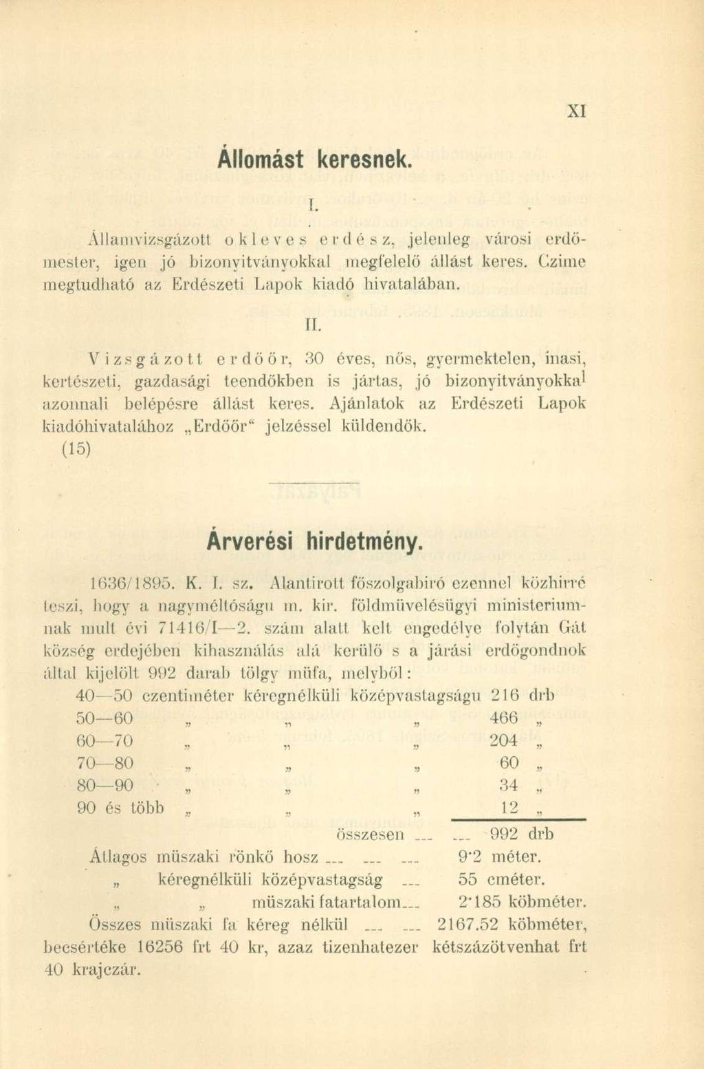 Állomást keresnek. i. Államvizsgázott oki e v e s erdész, jelenleg városi erdöroester, igen jó bizonyítványokkal megfelelő állást keres. Czime megtudható az Erdészeti Lapok kiadó hivatalában. II.