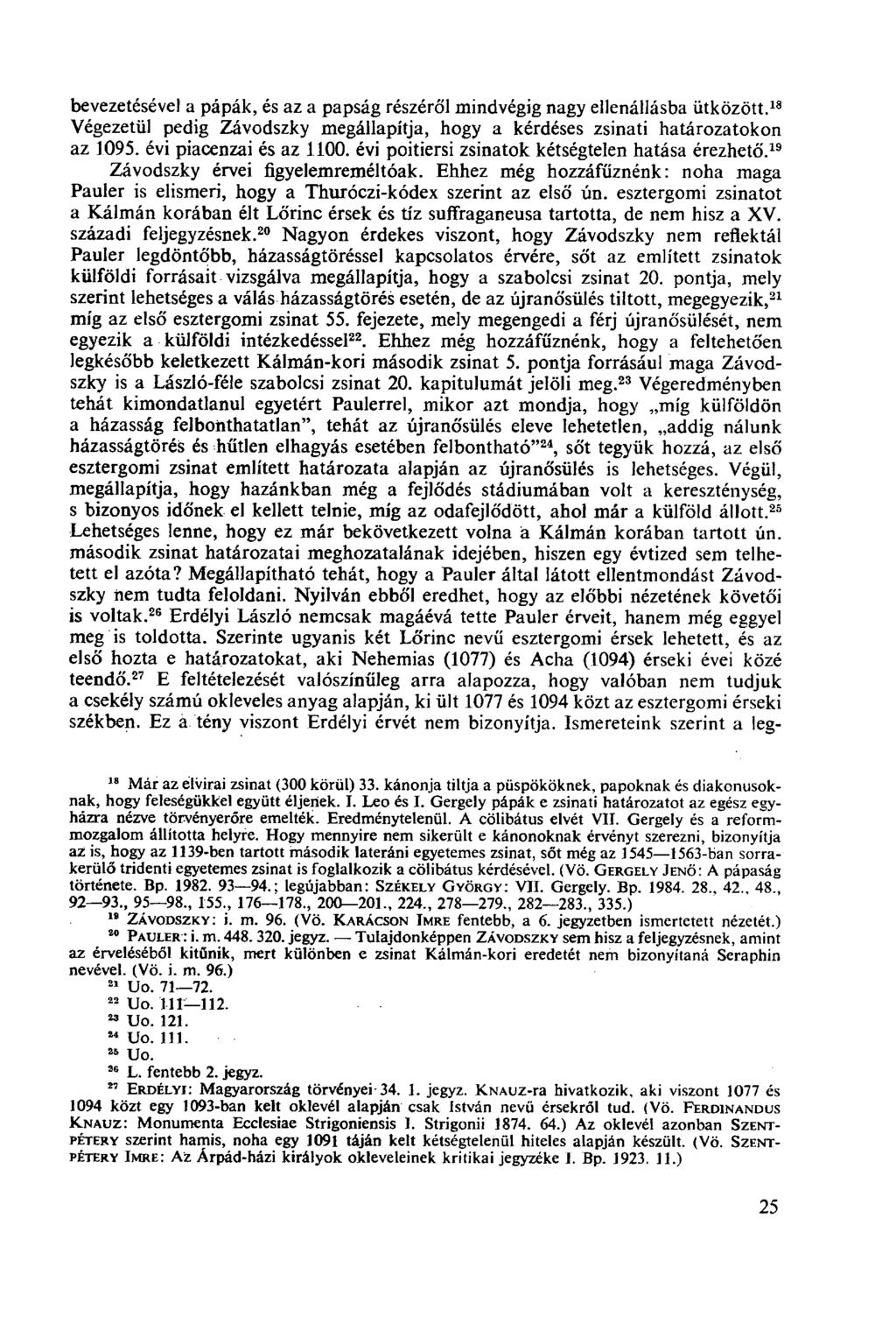 bevezetésével a pápák, és az a papság részéről mindvégig nagy ellenállásba ütközött. 18 Végezetül pedig Závodszky megállapítja, hogy a kérdéses zsinati határozatokon az 1095. évi piacenzai és az 1100.