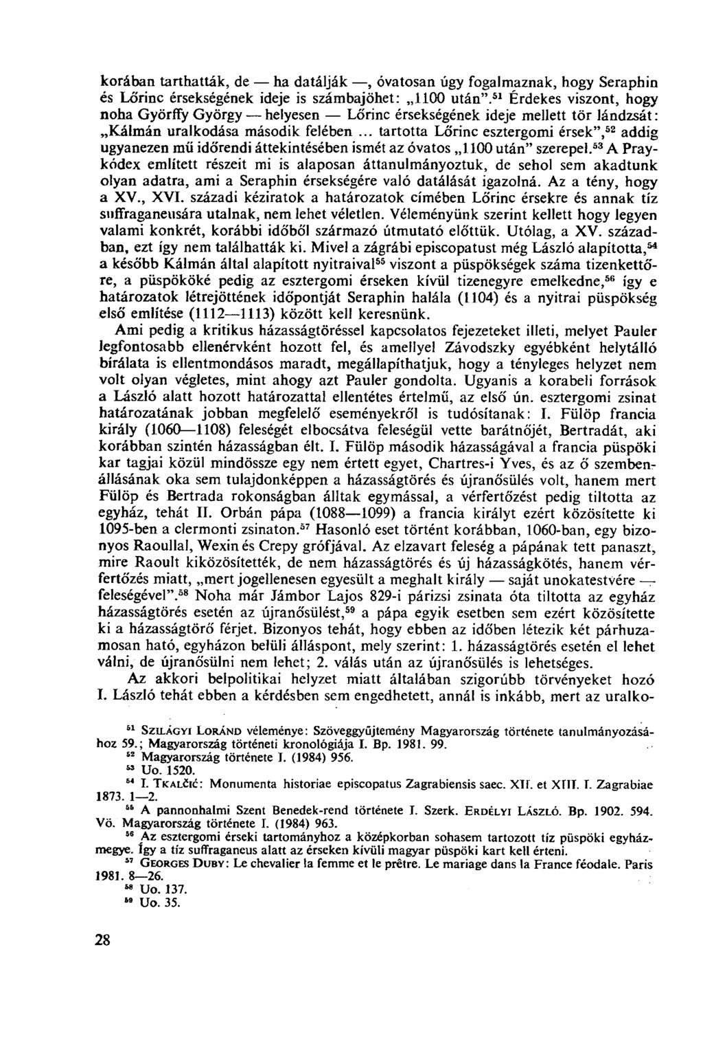 korában tarthatták, de ha datálják, óvatosan úgy fogalmaznak, hogy Séraphin és Lőrinc érsekségének ideje is számbajöhet: 1100 után".