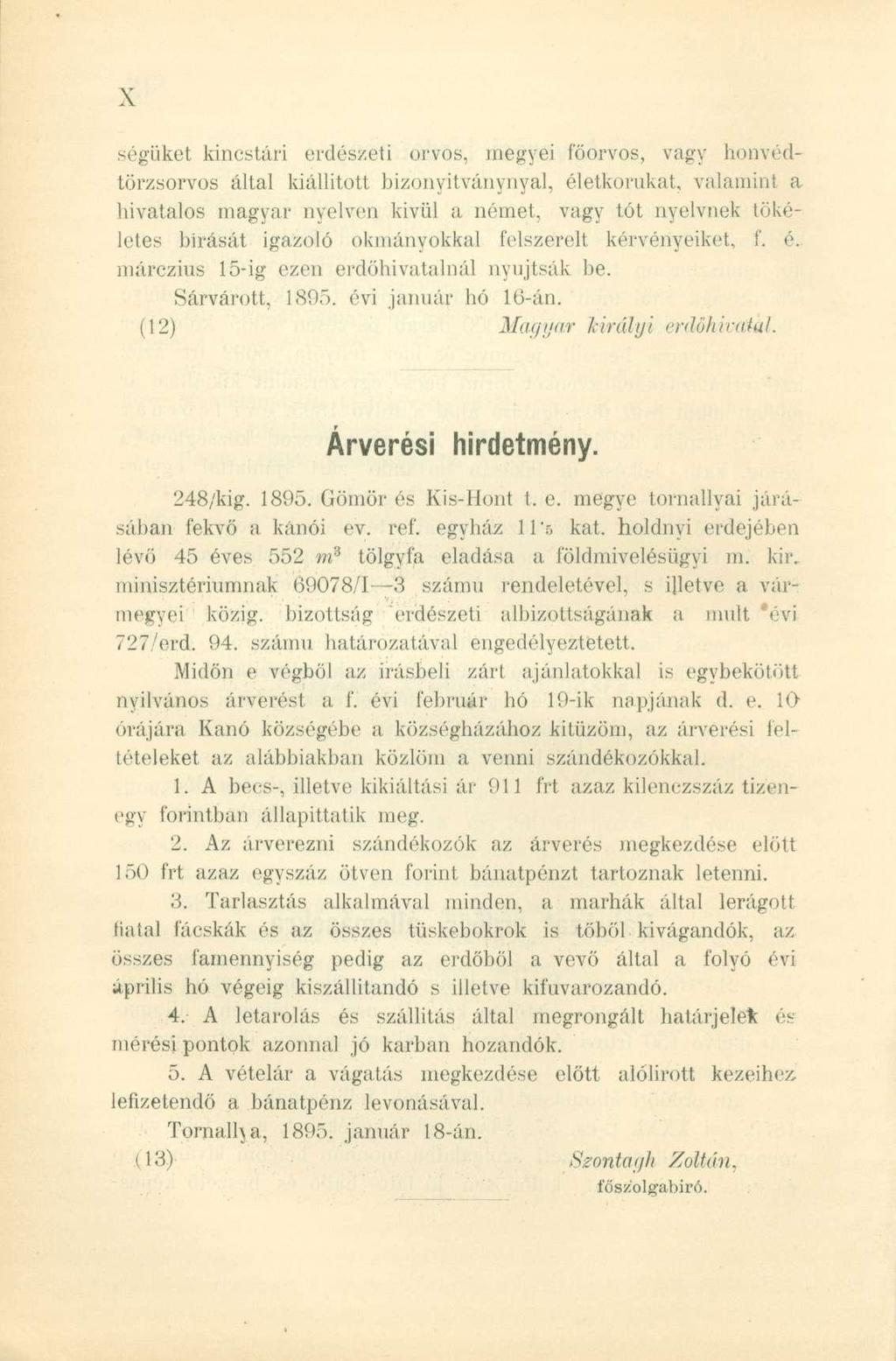ségüket kincstári erdészeti orvos, megyei főorvos, vagy honvédtörzsorvos által kiállított bizonyitványnyal, életkorukat, valamin!