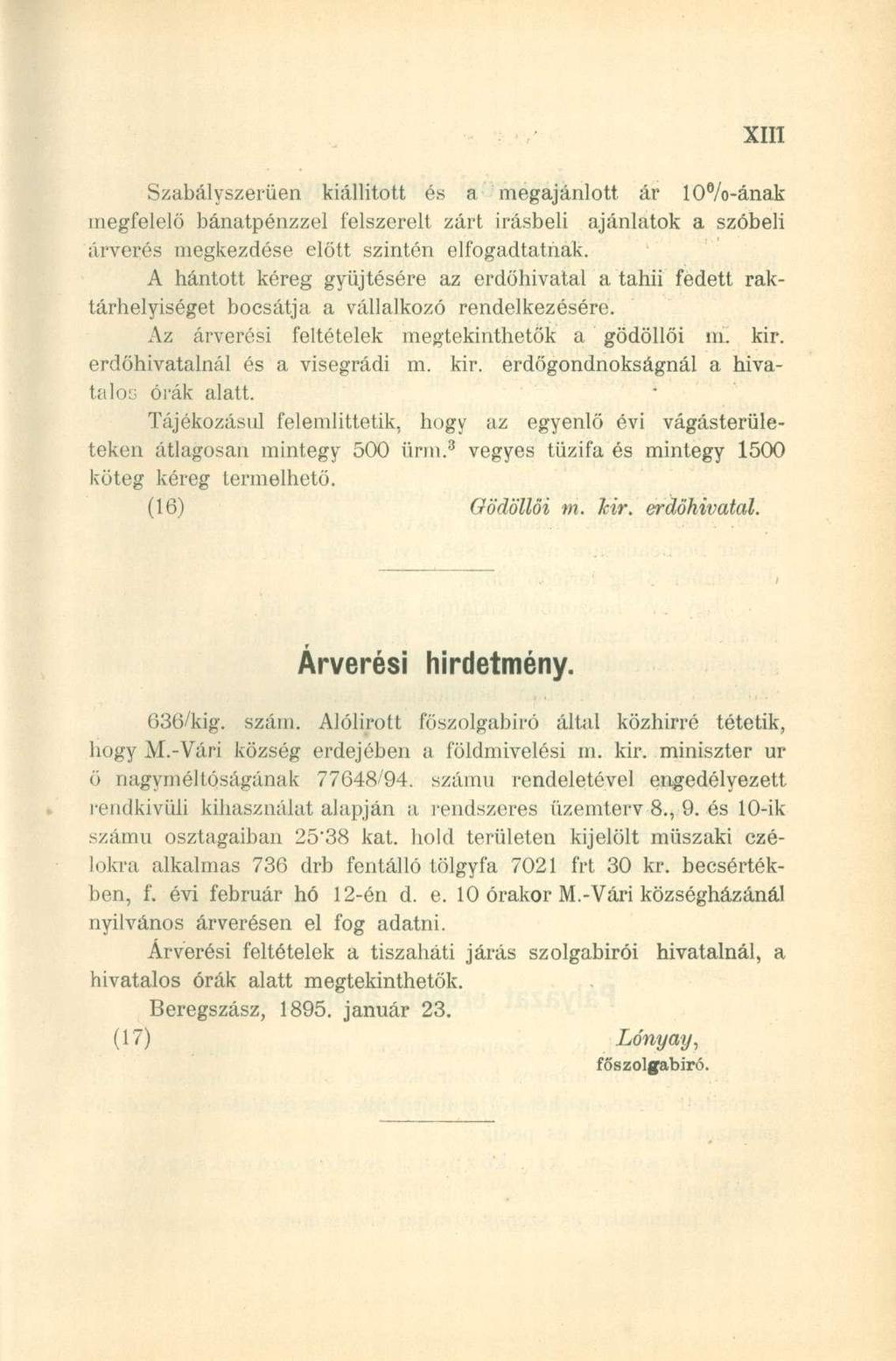 Szabályszerűen kiállított és a megajánlott ár 10 /o-ának megfelelő bánatpénzzel felszerelt zárt Írásbeli ajánlatok a szóbeli árverés megkezdése előtt szintén elfogadtatnak.