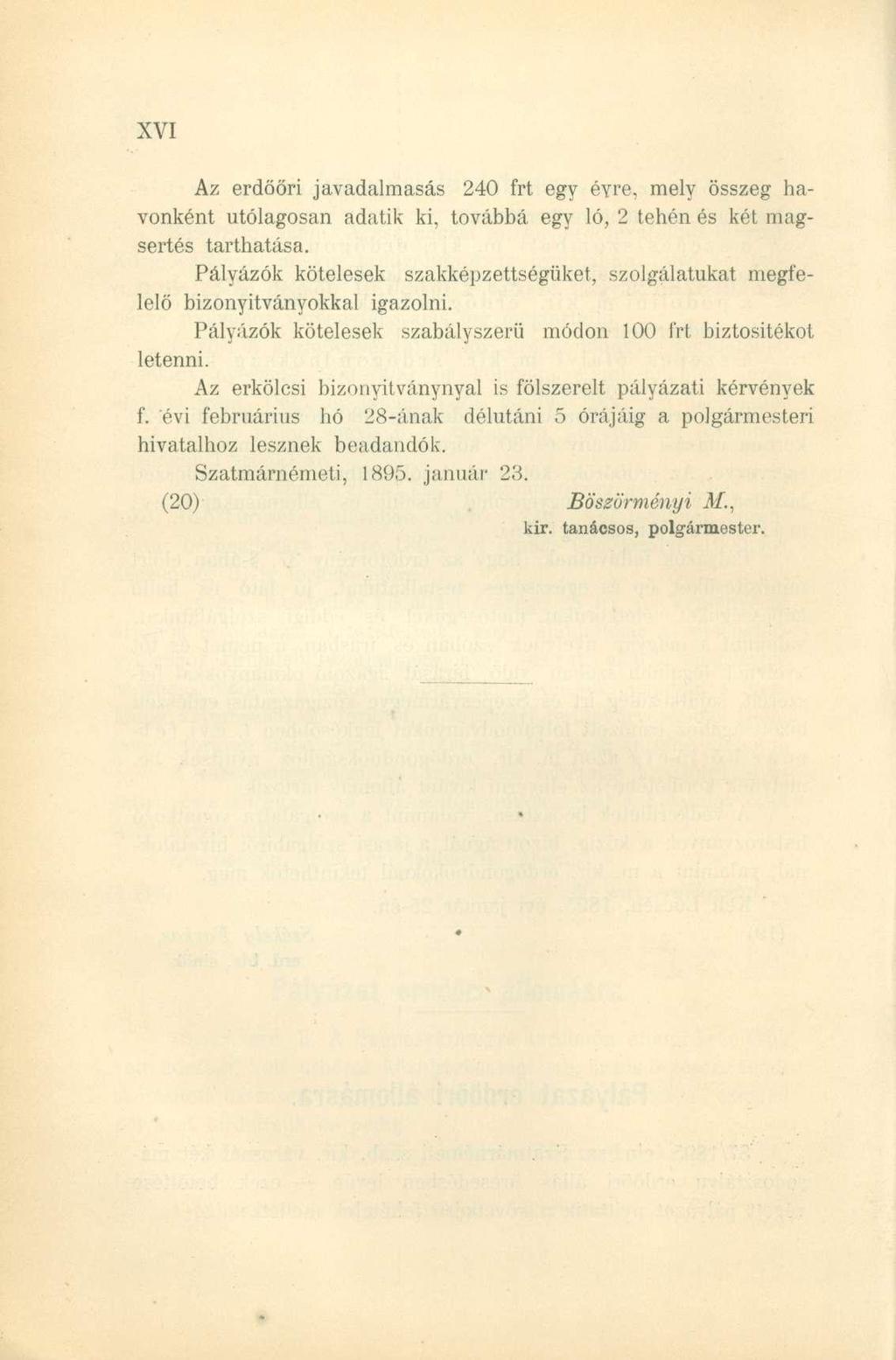 Az erdőöri javadalmasás 240 frt egy éyre, mely összeg havonként utólagosan adatik ki, továbbá egy ló, 2 tehén és két magsertés tarthatása.