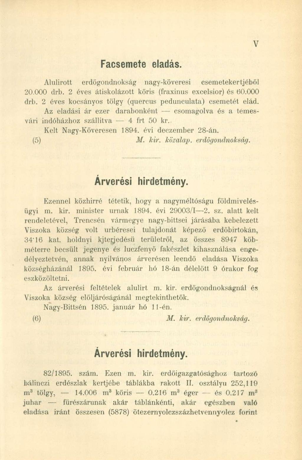 Facsemete eladás. Alulírott erdögondnokság nagy-köveresi csemetekertjéből 20.000 drb. 2 éves átiskolázott kőris (fraxinus excelsior) és 60.000 drb. 2 éves kocsányos tölgy (quercus pedunculata) csemetét elád.
