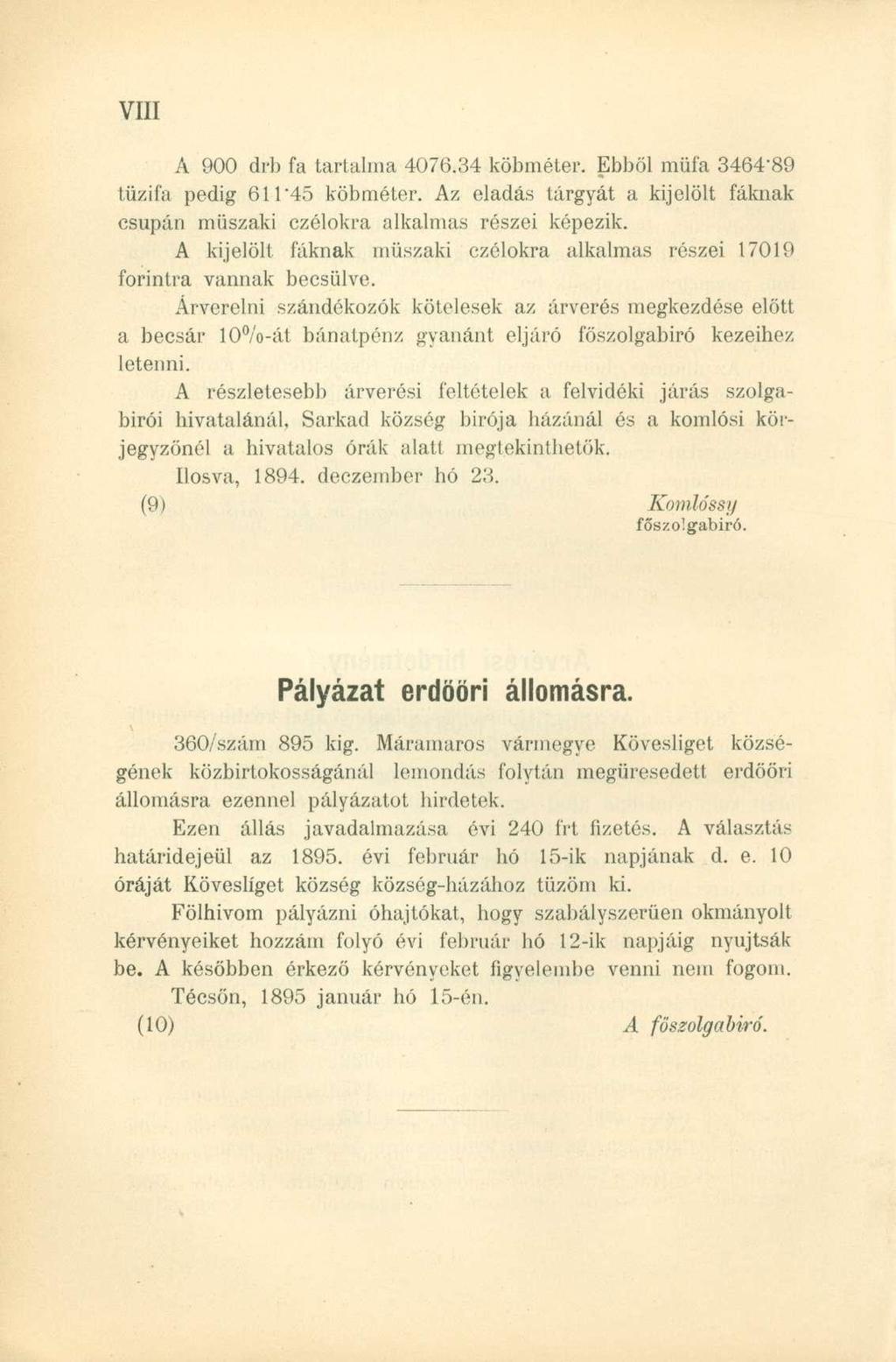 A 900 drb fa tartalma 4076.34 köbméter. Ebből műfa 3464'89 tűzifa pedig 611'45 köbméter. Az eladás tárgyát a kijelölt fáknak csupán műszaki czélokra alkalmas részei képezik.