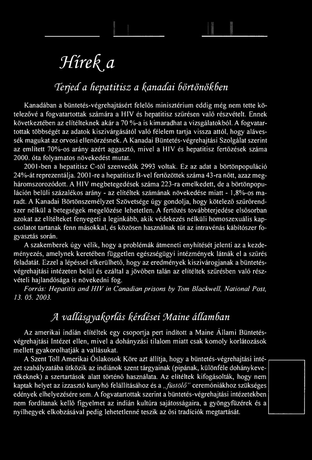 2001-ben a hepatitisz C-től szenvedők 2993 voltak. Ez az adat a börtönpopuláció 24%-át reprezentálja. 2001-re a hepatitisz B-vel fertőzöttek száma 43-ra nőtt, azaz megháromszorozódott.