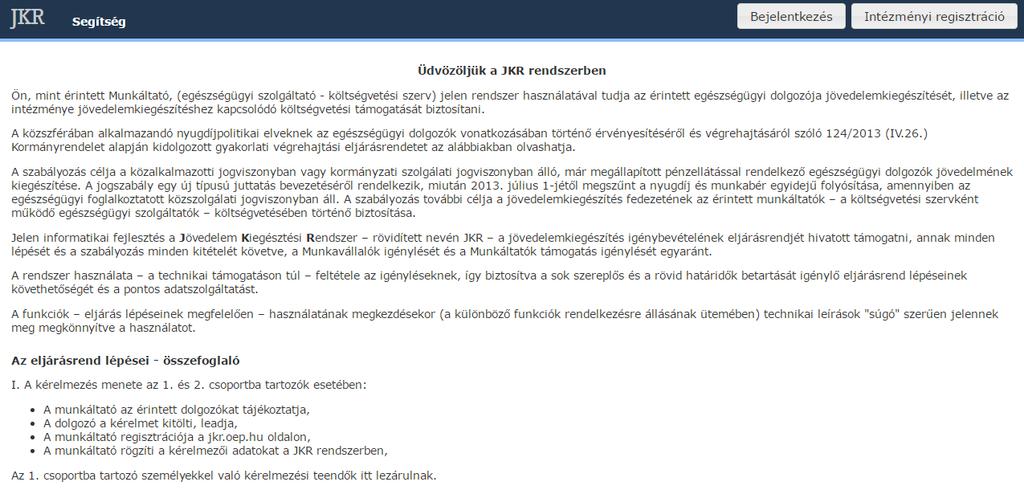 II. Intézményi regisztráció Ahhoz, hogy a JKR rendszert használni tudjuk, be kell jelentkeznünk amennyiben még nem regisztráltunk, úgy regisztrálni kell a rendszerbe.