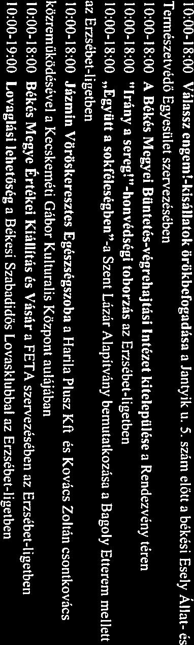 és Kovács Zoltán csontkovács közremüködésével a Kecskeméti Gábor Kulturális Központ aulájában 10:00-1 8:00 Békés Megye Értékei Kiállitás és Vására FETA szervezésében az Erzsébet-ligetben 10:00-19:00