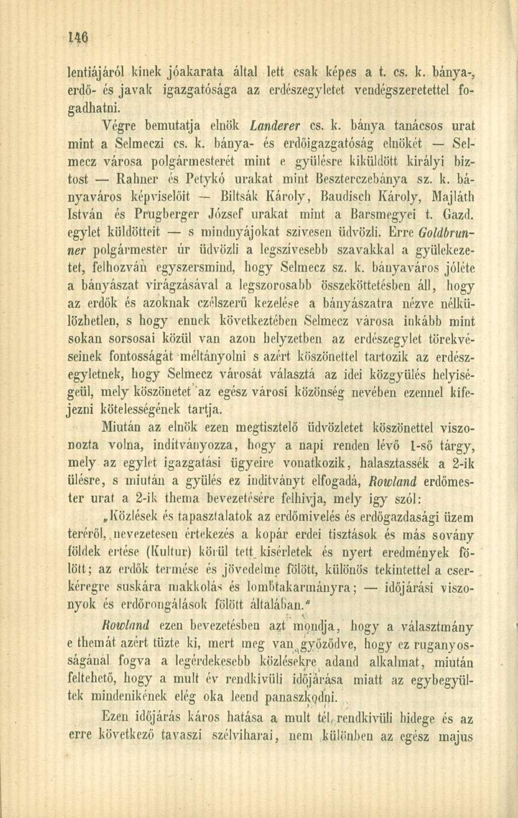 lentiájáról kiuek jóakarata által lett csak képes a t. cs. k. bánya-, erdő- és javak igazgatósága az erdészegyletet vendégszeretettel fogadhatni. "Végre bemutatja elnök Landerer cs. k. bánya tanácsos urat mint a Selmeczi cs.