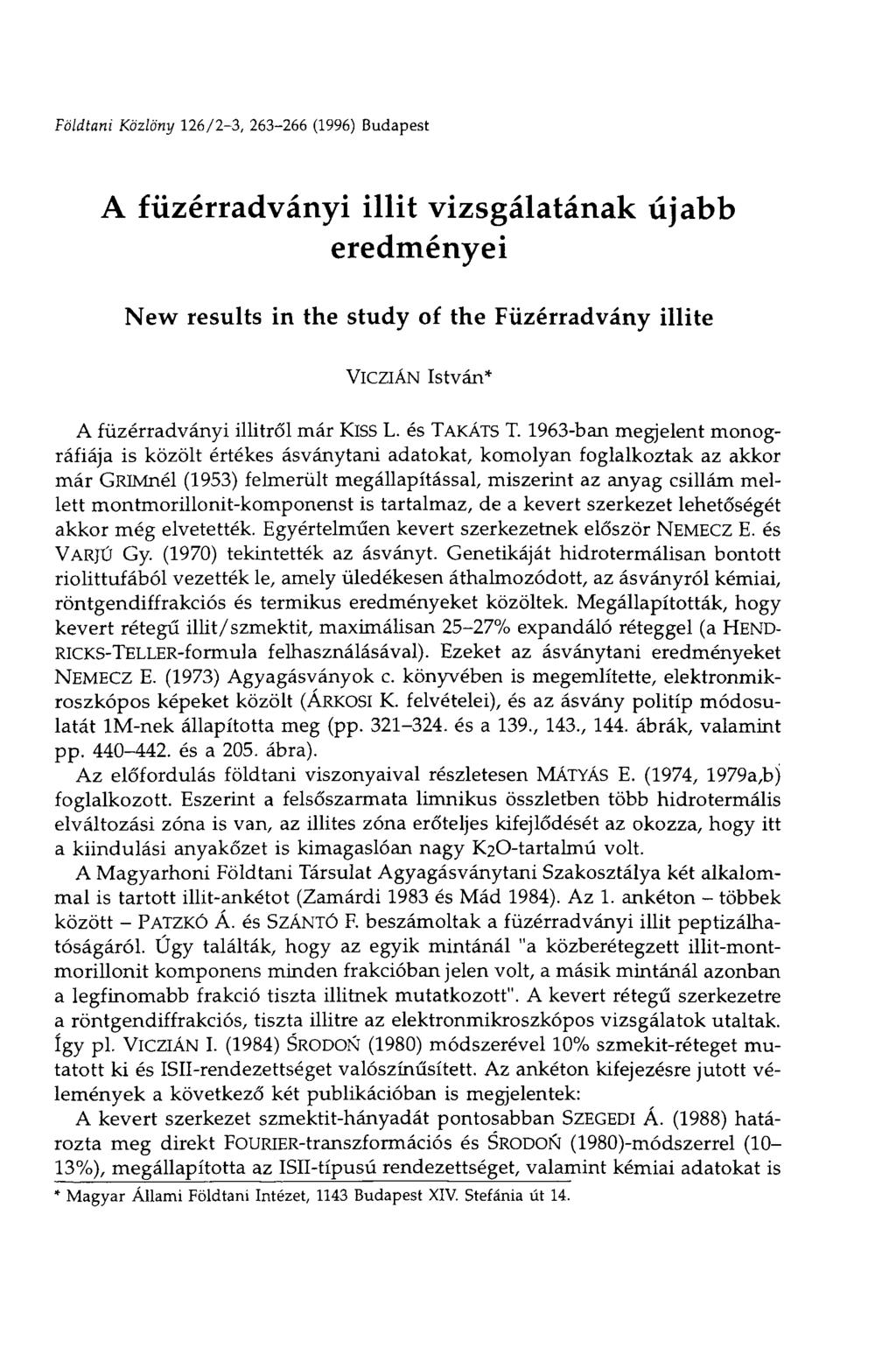 Földtani Közlöny 126/23, 263266 (1996) Budapest A füzérradványi illit vizsgálatának újabb eredményei New results in the study of the Füzérradvány illite VlCZIÁN István* A füzérradványi illitről már