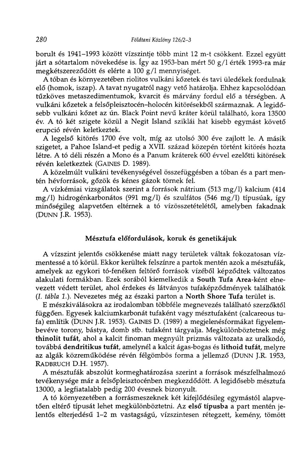 280 Földtani Közlöny 126/23 borult és 19411993 között vízszintje több mint 12 mt csökkent. Ezzel együtt járt a sótartalom növekedése is.