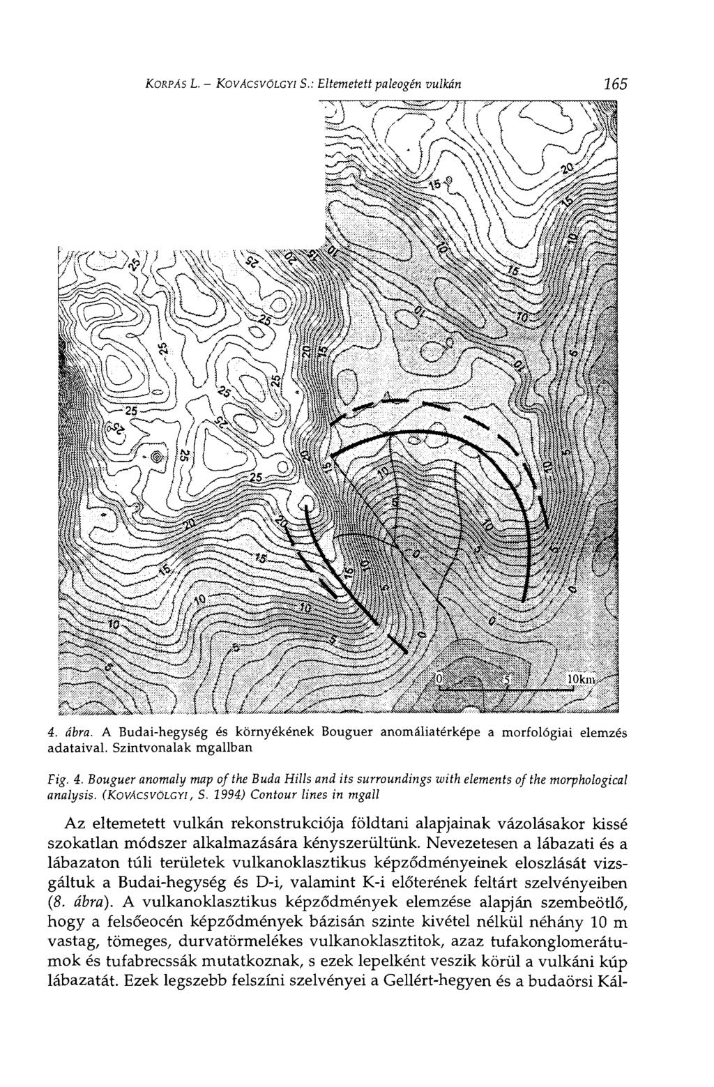 KORPÁS L. KOVÁCSVÖLGYI S.: Eltemetett paleogén vulkán 165 4. ábra. A Budaihegység és kornyékének Bouguer anomáhatérképe a morfológiai elemzés adataival. Szintvonalak mgallban Fig. 4. Bouguer anomaly map of the Buda Hills and its surroundings with elements of the morphological analysis.