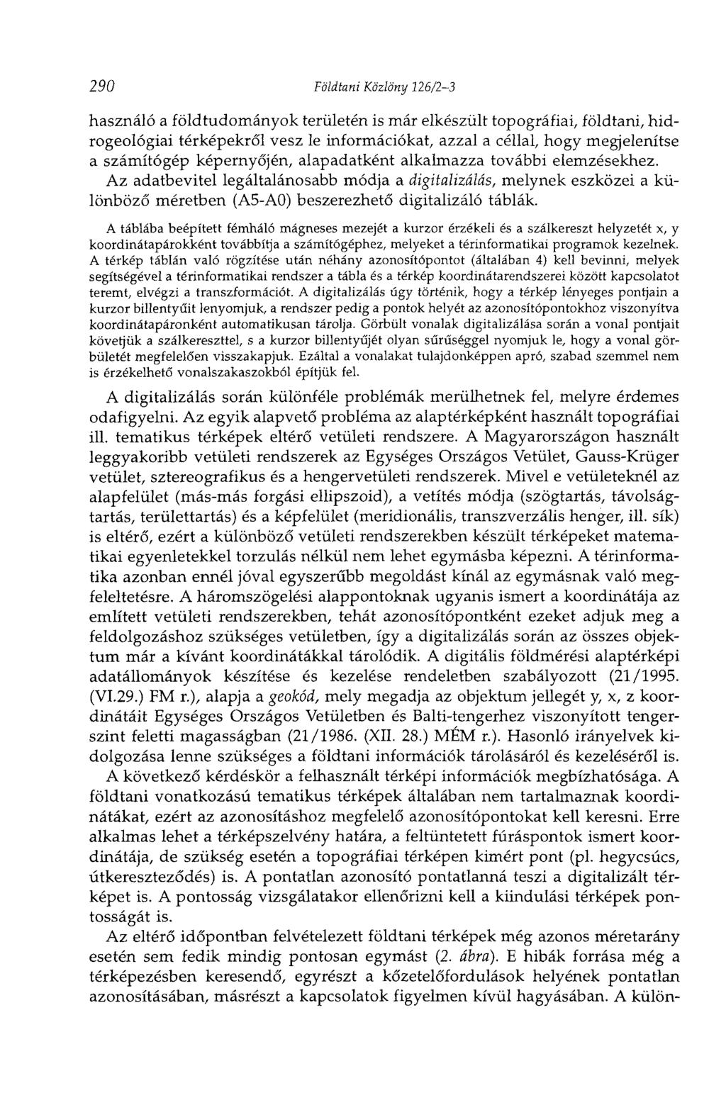 290 Földtani Közlöny 226/23 használó a földtudományok területén is már elkészült topográfiai, földtani, hidrogeológiai térképekről vesz le információkat, azzal a céllal, hogy megjelenítse a