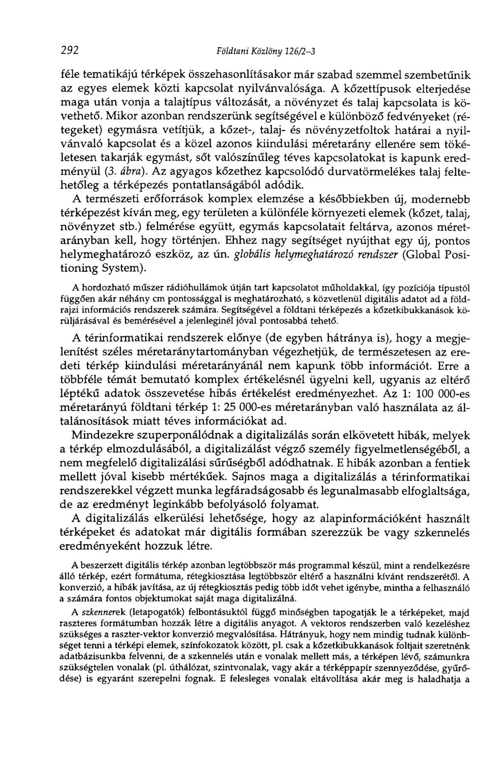 292 Földtani Közlöny 126/23 féle tematikájú térképek összehasonlításakor már szabad szemmel szembetűnik az egyes elemek közti kapcsolat nyilvánvalósága.