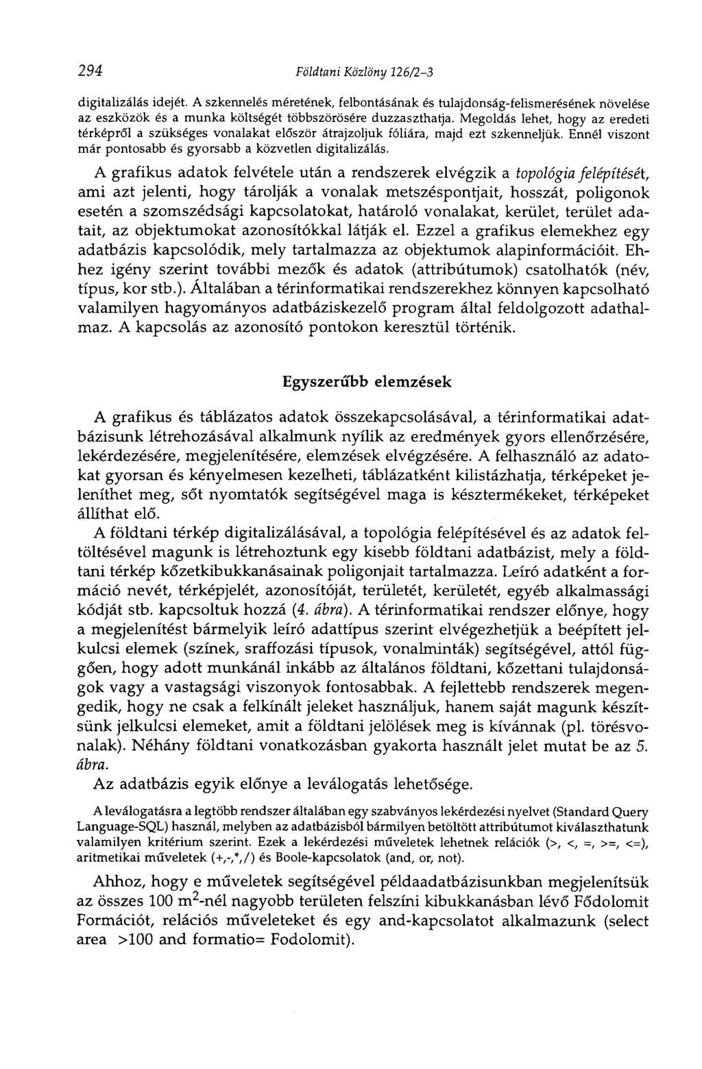 294 Földtani Közlöny 126/23 digitalizálás idejét. A szkennelés méretének, felbontásának és tulajdonságfelismerésének növelése az eszközök és a munka költségét többszörösére duzzaszthatja.