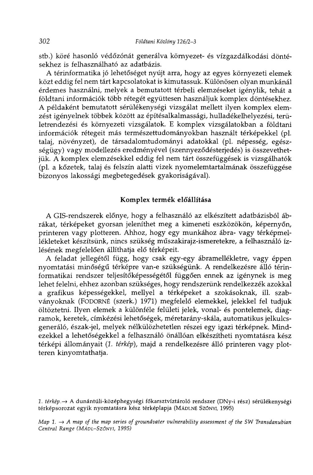 302 Földtani Közlöny 126/23 stb.) köré hasonló védőzónát generálva környezet és vízgazdálkodási döntésekhez is felhasználható az adatbázis.