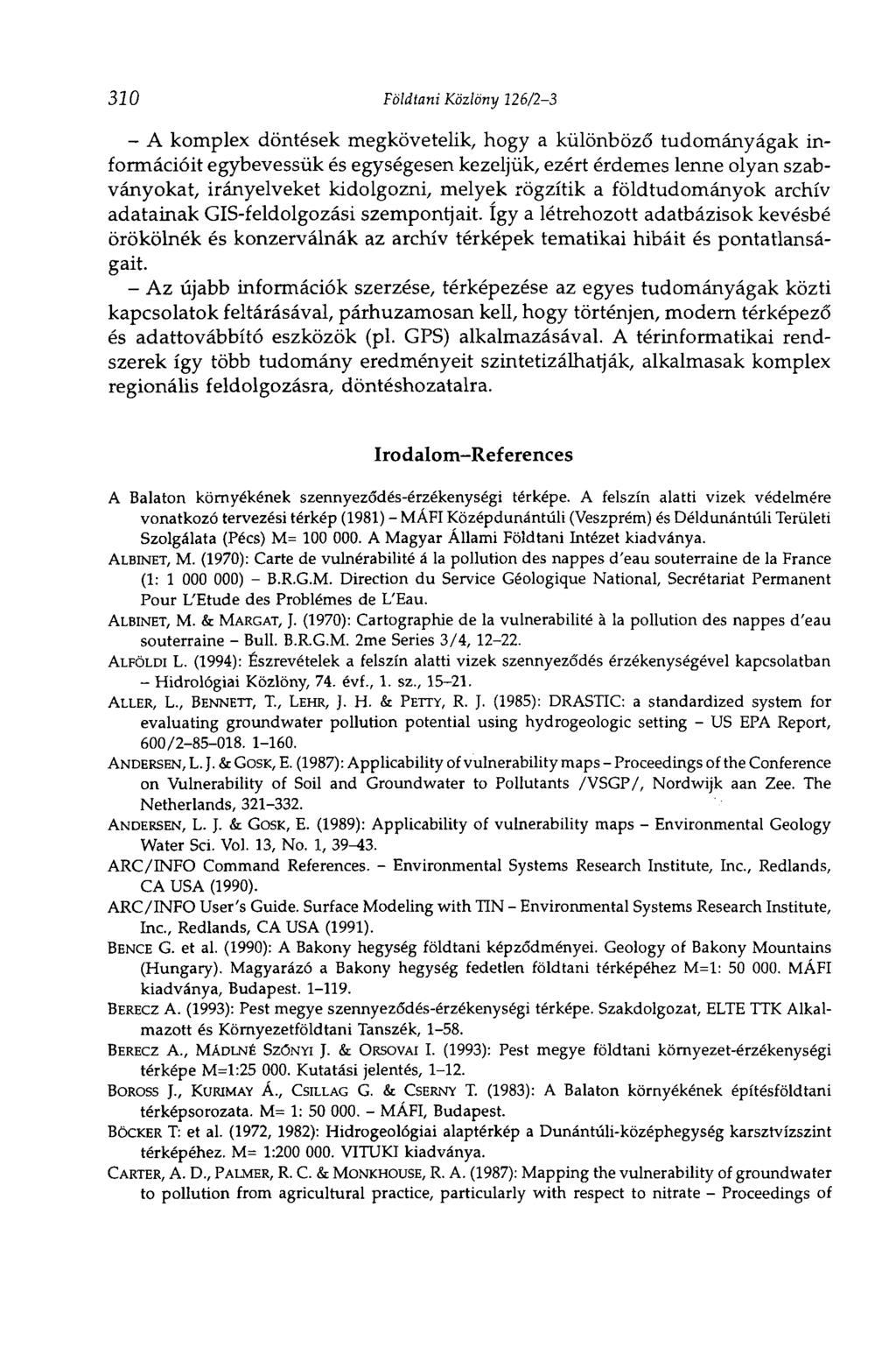 320 Földtani Közlöny 126/23 A komplex döntések megkövetelik, hogy a különböző tudományágak információit egybevessük és egységesen kezeljük, ezért érdemes lenne olyan szabványokat, irányelveket