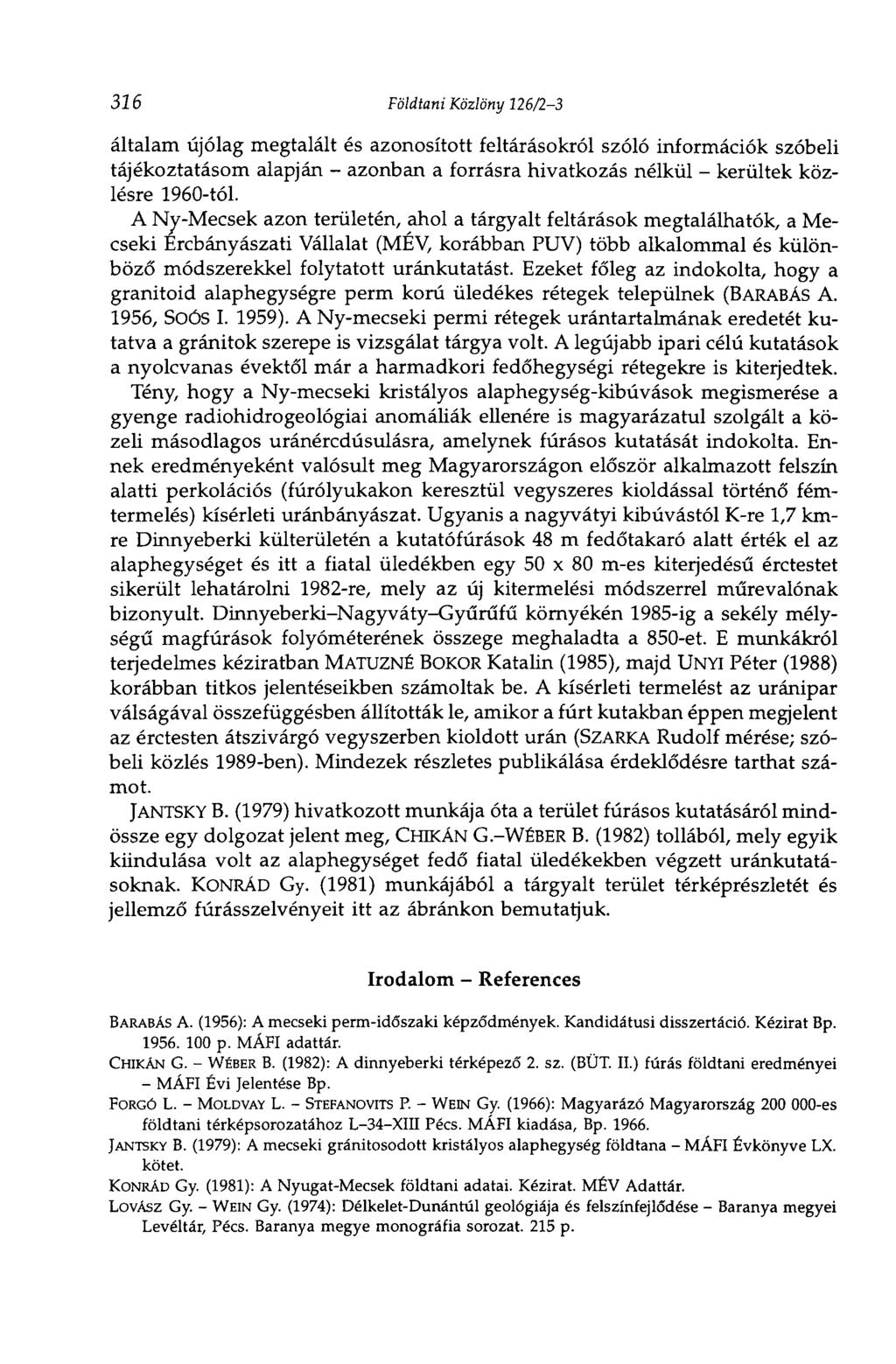 326 Földtani Közlöny 126/23 általam újólag megtalált és azonosított feltárásokról szóló információk szóbeli tájékoztatásom alapján azonban a forrásra hivatkozás nélkül kerültek közlésre 1960tól.