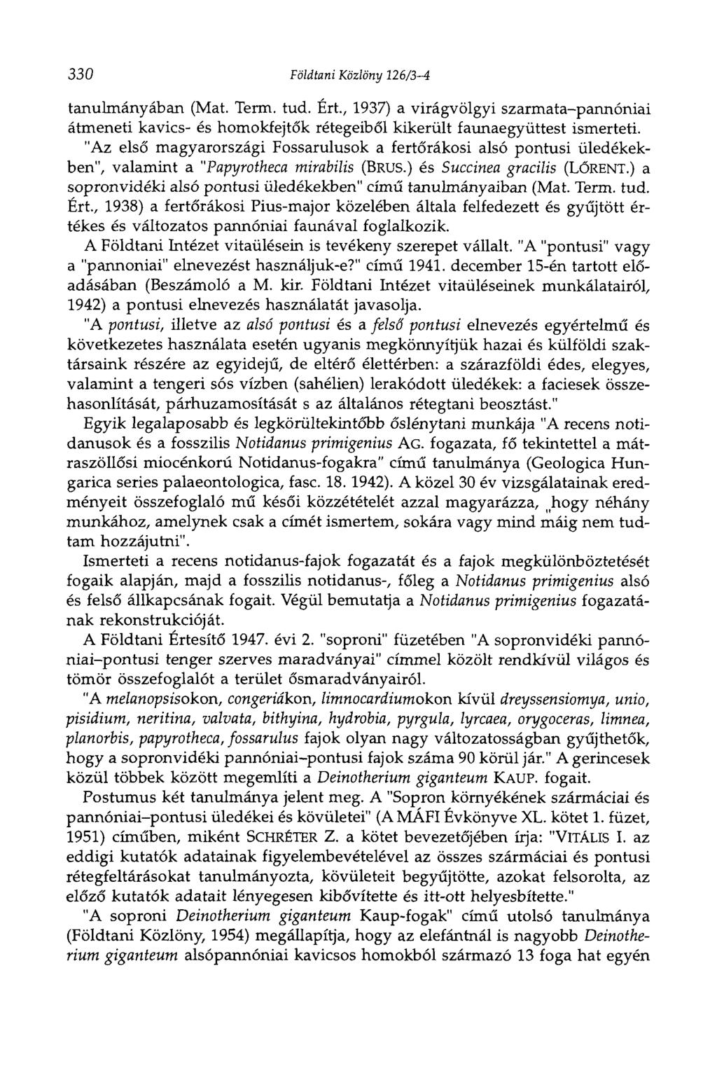 330 Földtani Közlöny 126/34 tanulmányában (Mat. Term. tud. Ért., 1937) a virágvölgyi szarmatapannóniai átmeneti kavics és homokfejtők rétegeiből kikerült faunaegyüttest ismerteti.